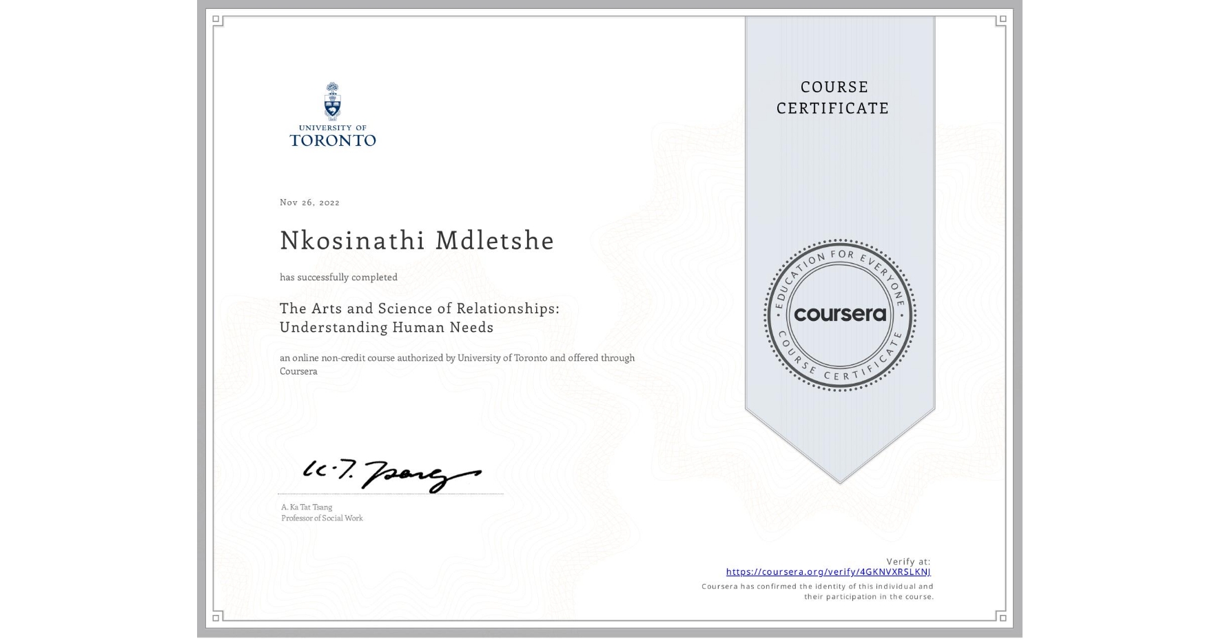 View certificate for Nkosinathi Mdletshe, The Arts and Science of Relationships: Understanding Human Needs, an online non-credit course authorized by University of Toronto and offered through Coursera