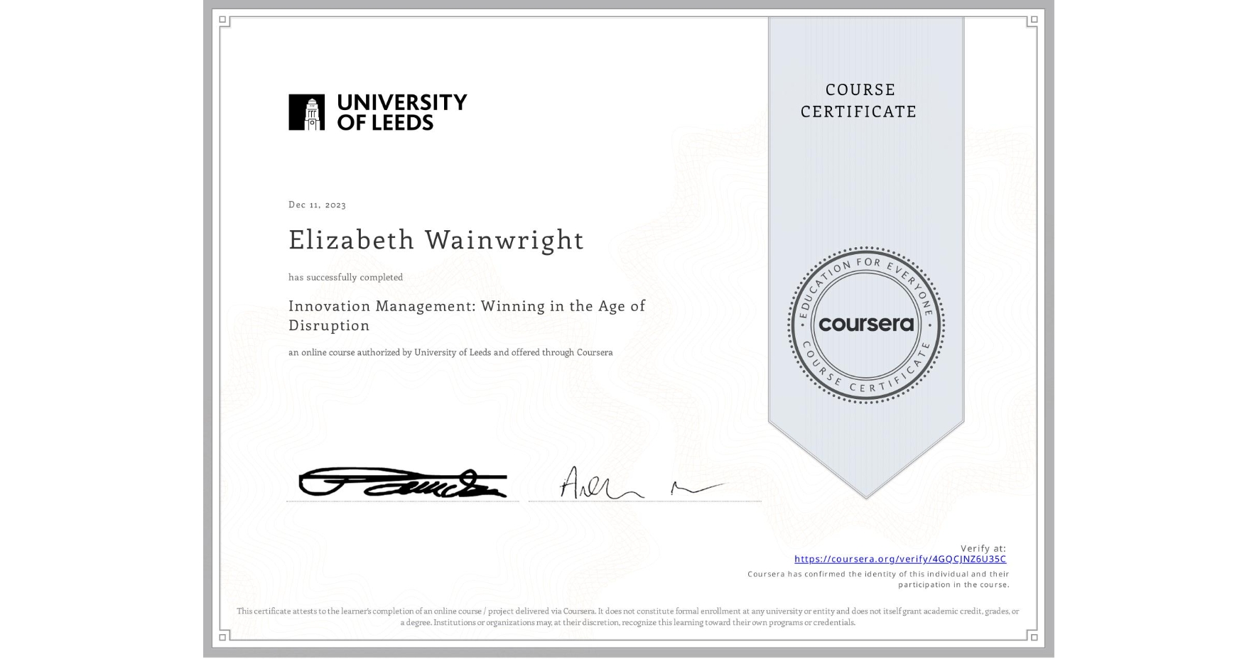 View certificate for Elizabeth Wainwright, Innovation Management: Winning in the Age of Disruption, an online non-credit course authorized by University of Leeds and offered through Coursera