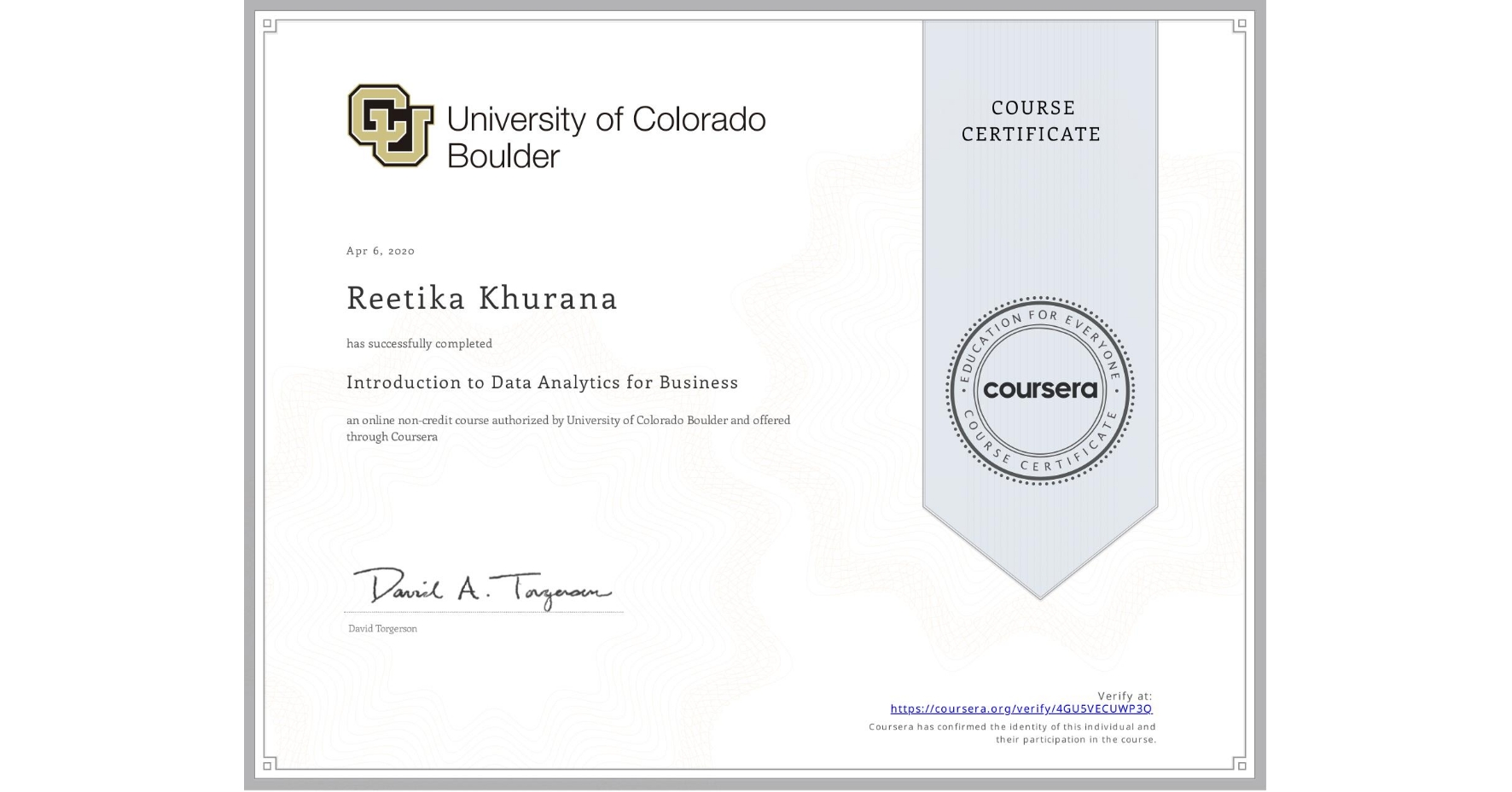 View certificate for Reetika Khurana, Introduction to Data Analytics for Business, an online non-credit course authorized by University of Colorado Boulder and offered through Coursera