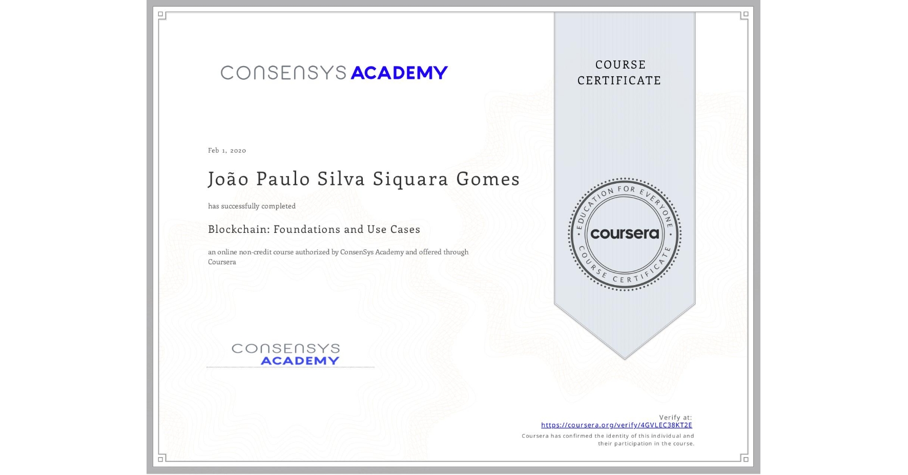 View certificate for João Paulo Silva Siquara Gomes, Blockchain: Foundations and Use Cases, an online non-credit course authorized by ConsenSys Academy and offered through Coursera