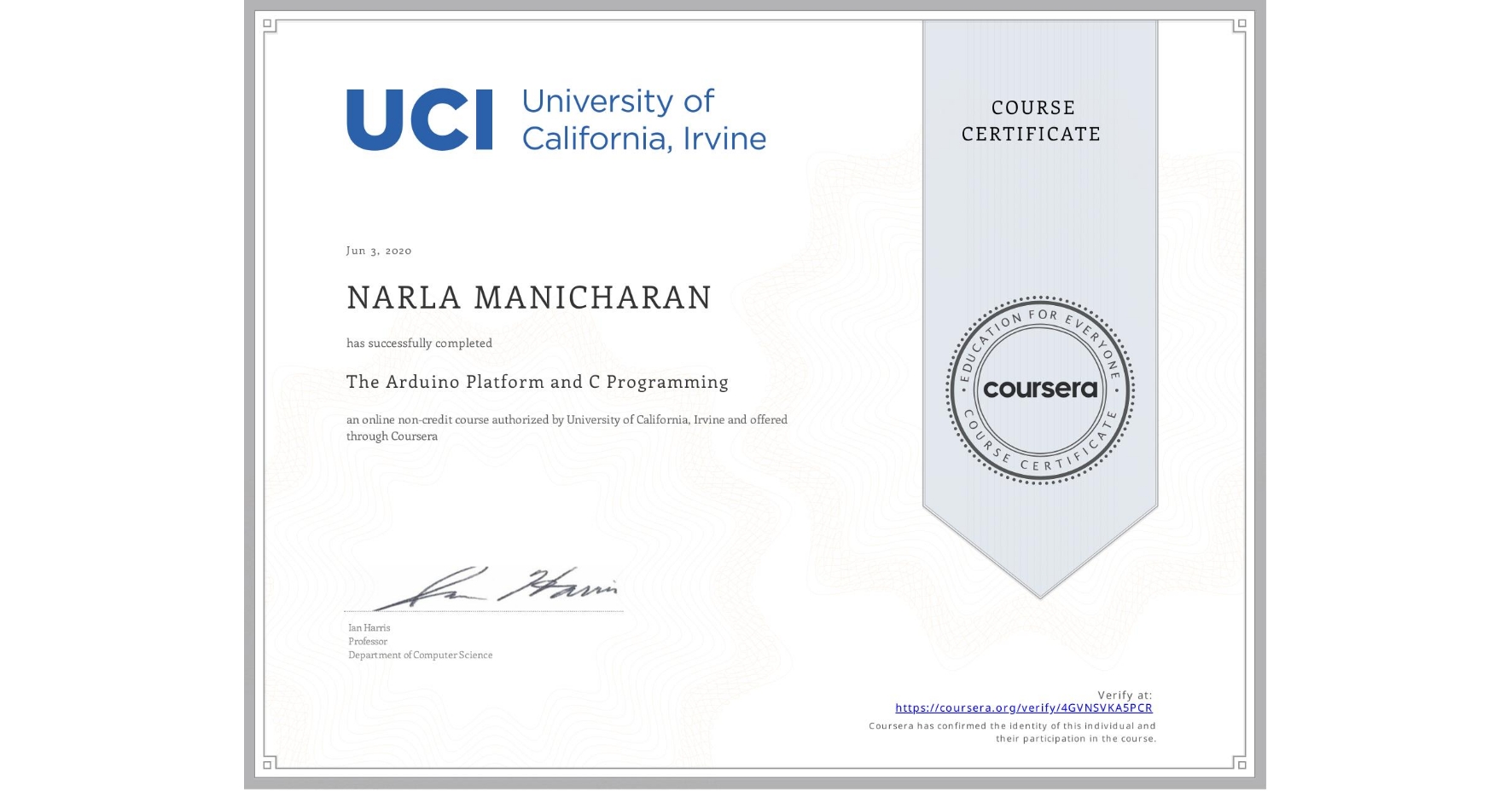 View certificate for NARLA MANICHARAN, The Arduino Platform and C Programming, an online non-credit course authorized by University of California, Irvine and offered through Coursera