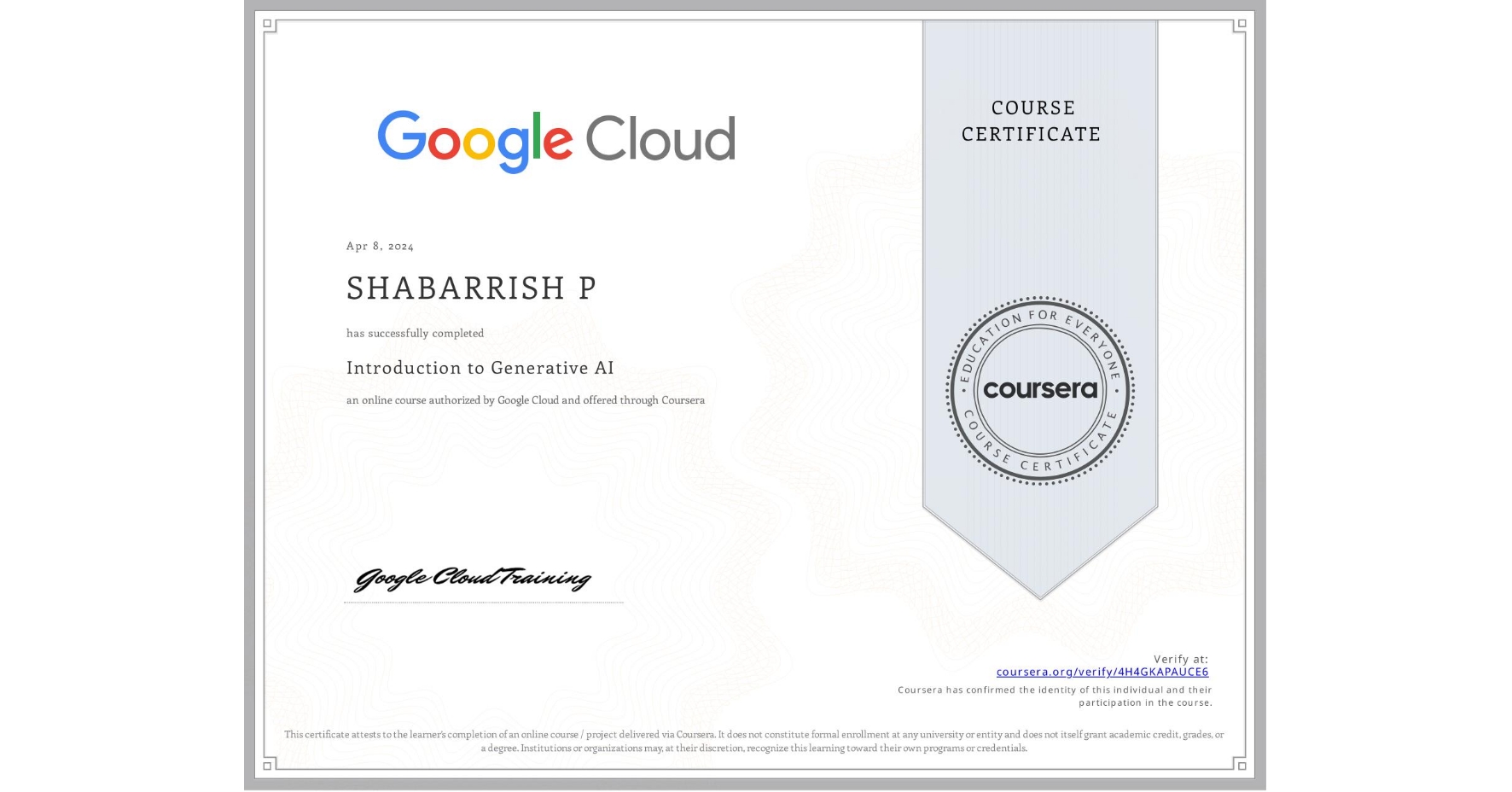 View certificate for SHABARRISH P  , Introduction to Generative AI , an online non-credit course authorized by Google Cloud and offered through Coursera