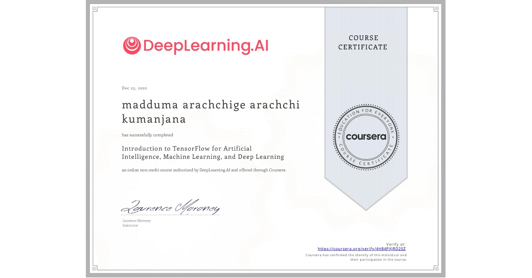 View certificate for madduma arachchige arachchi  kumanjana, Introduction to TensorFlow for Artificial Intelligence, Machine Learning, and Deep Learning, an online non-credit course authorized by DeepLearning.AI and offered through Coursera