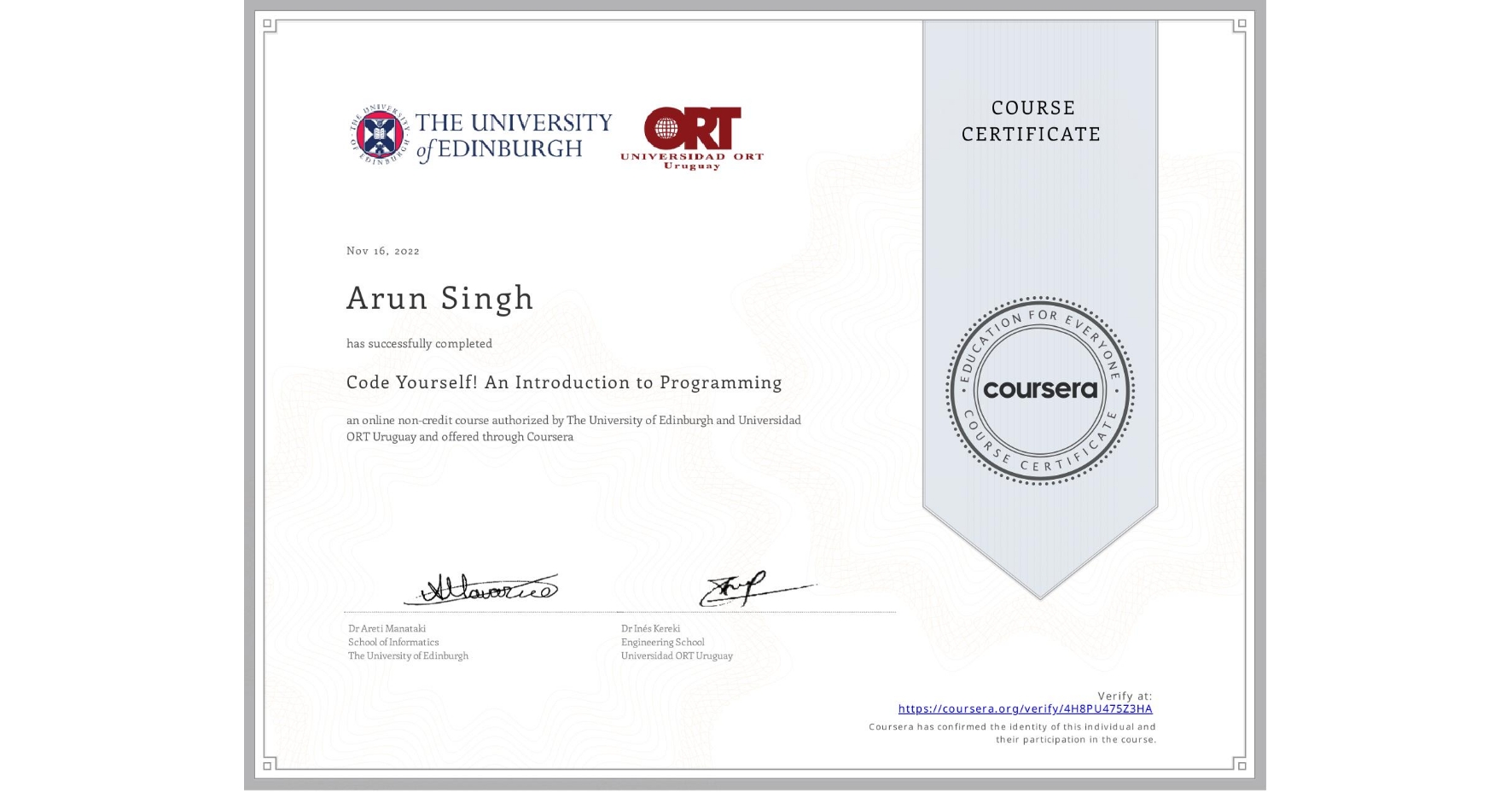 View certificate for Arun Singh, Code Yourself! An Introduction to Programming, an online non-credit course authorized by The University of Edinburgh & Universidad ORT Uruguay and offered through Coursera
