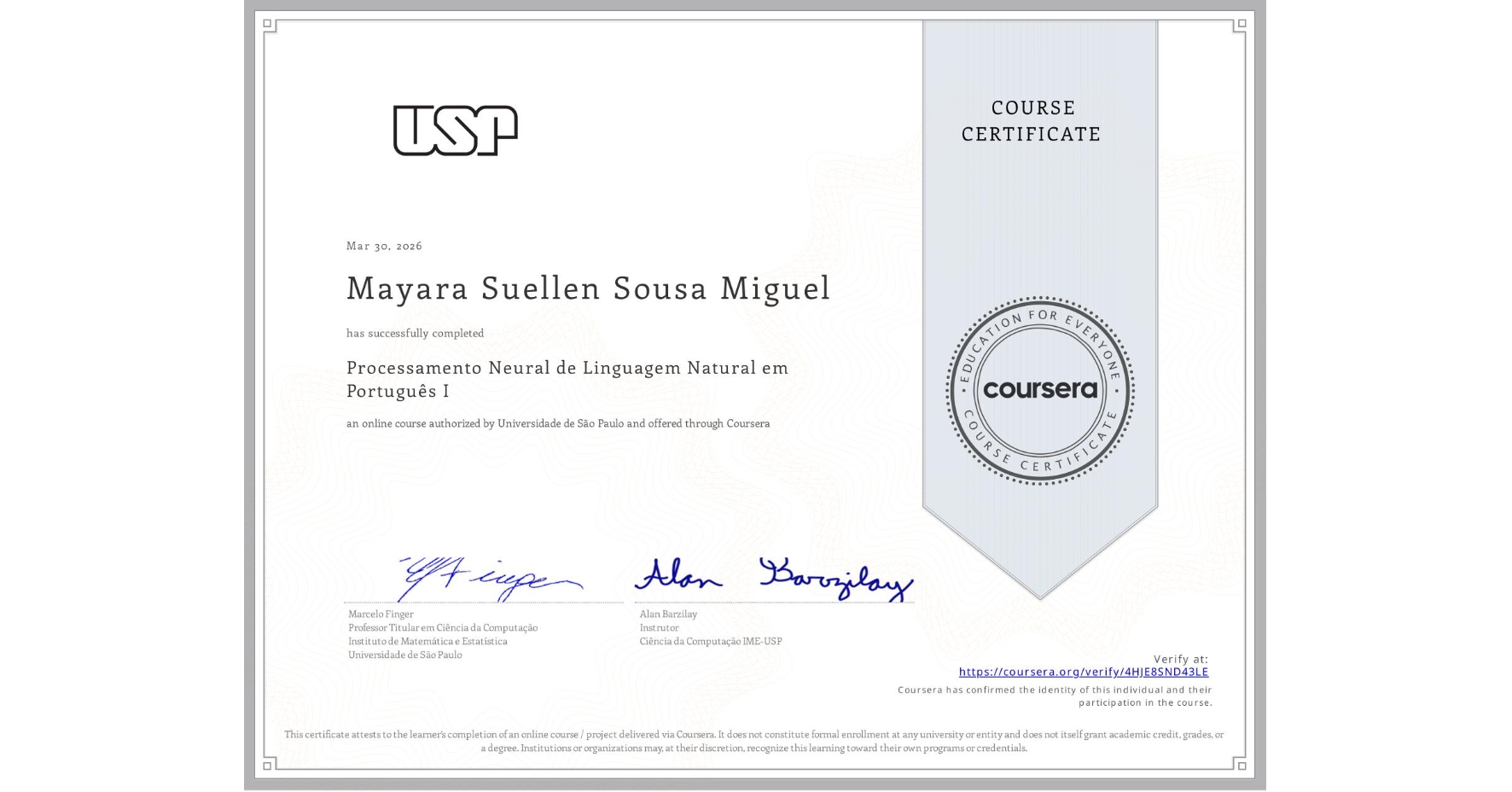 View certificate for Mayara Suellen Sousa Miguel, Processamento Neural de Linguagem Natural em Português I, an online non-credit course authorized by Universidade de São Paulo and offered through Coursera