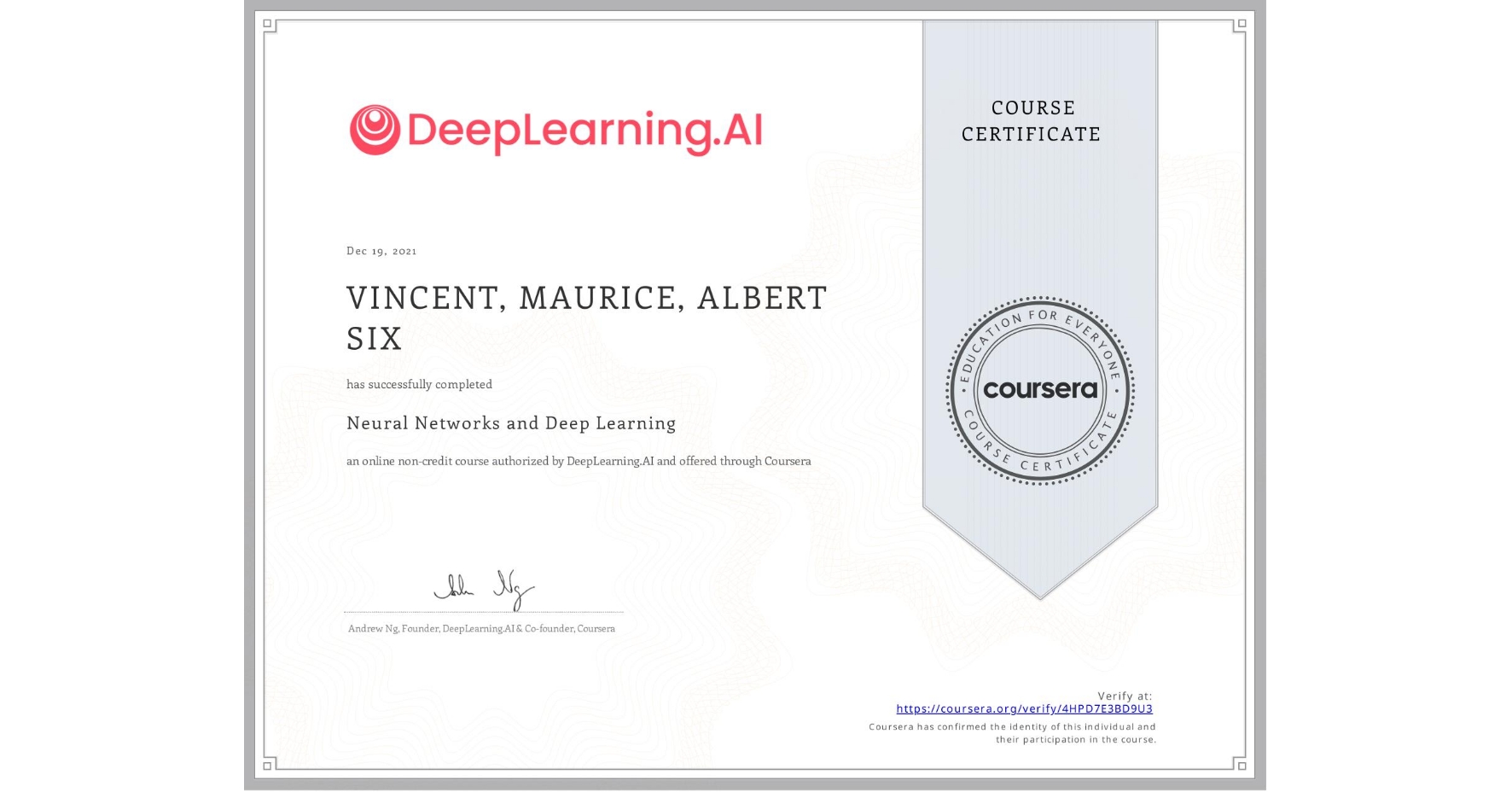 View certificate for VINCENT, MAURICE, ALBERT  SIX, Neural Networks and Deep Learning, an online non-credit course authorized by DeepLearning.AI and offered through Coursera