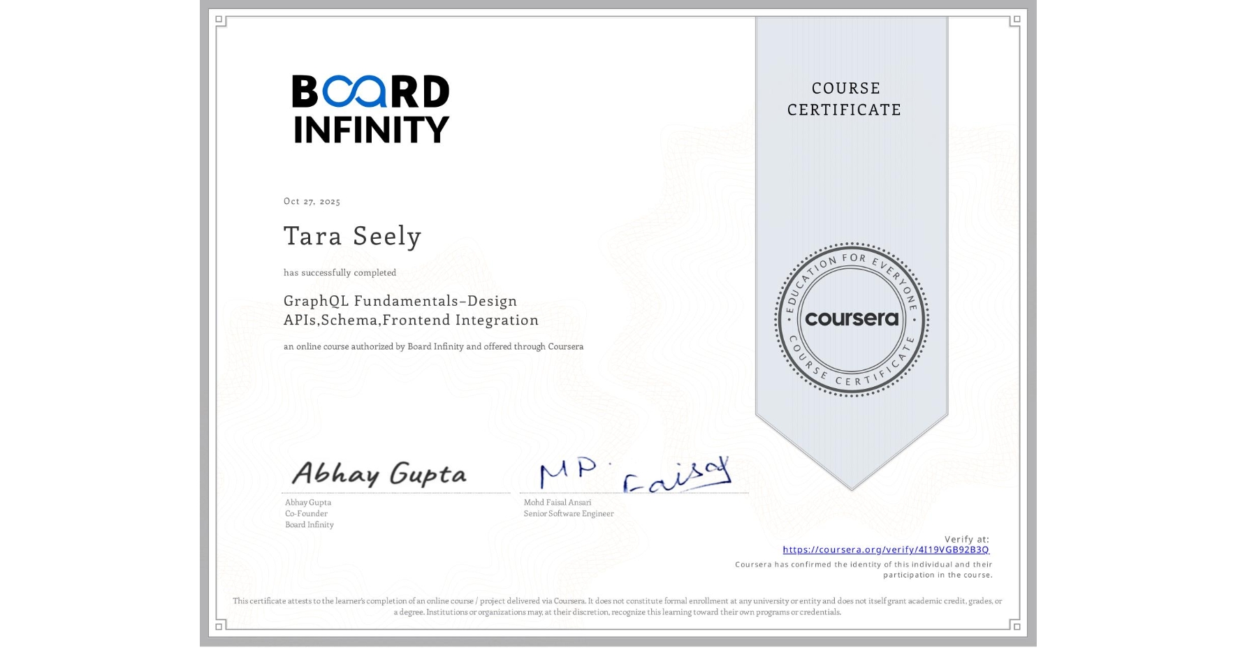 View certificate for Tara Seely, GraphQL Fundamentals–Design APIs,Schema,Frontend Integration, an online non-credit course authorized by Board Infinity and offered through Coursera