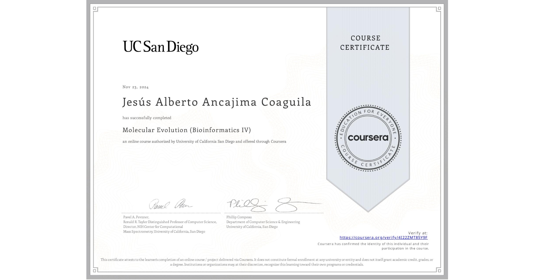 View certificate for Jesús Alberto Ancajima Coaguila, Molecular Evolution (Bioinformatics IV), an online non-credit course authorized by University of California San Diego and offered through Coursera