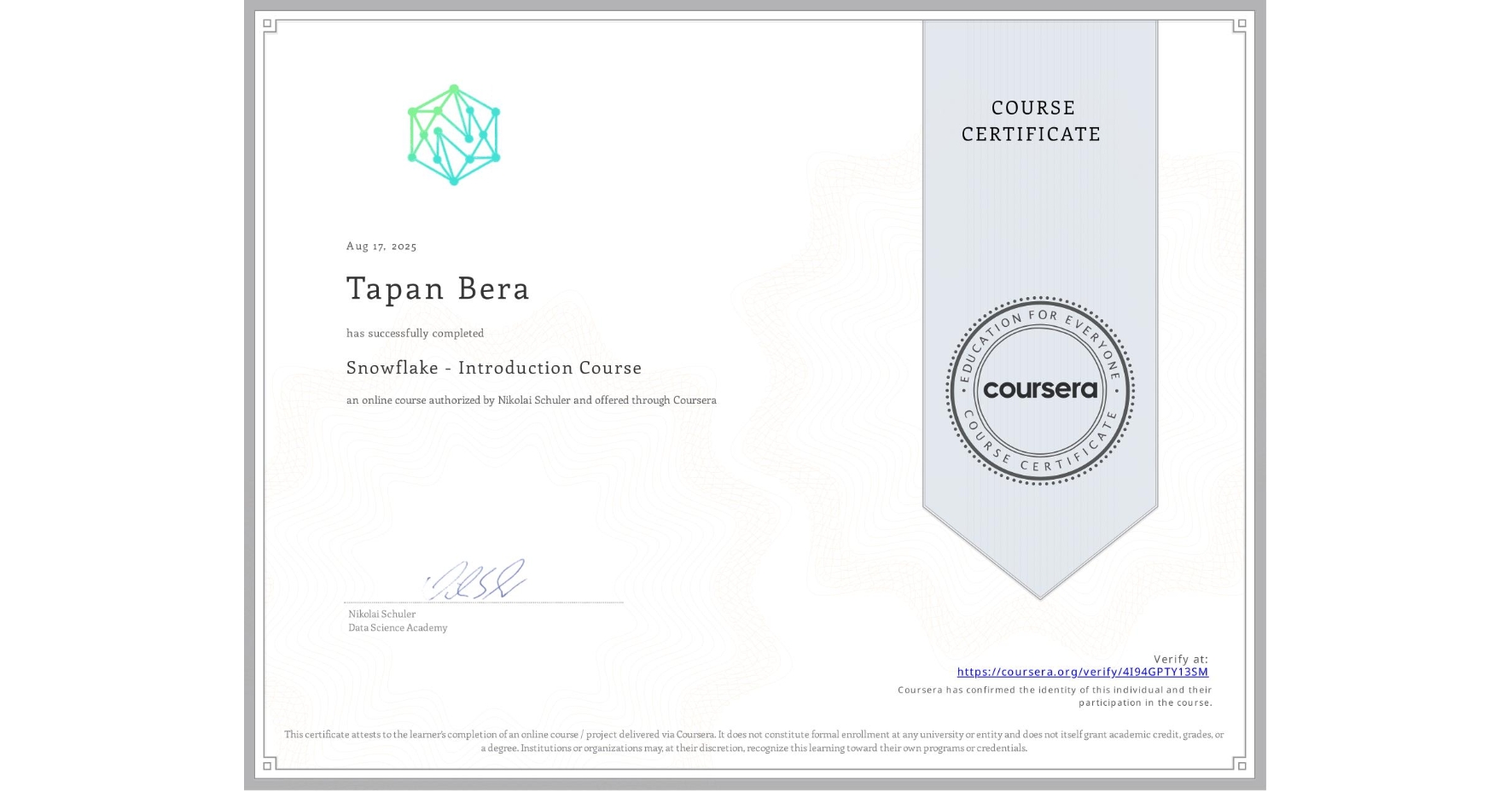 View certificate for Tapan Bera, Snowflake - Introduction Course, an online non-credit course authorized by Nikolai Schuler and offered through Coursera