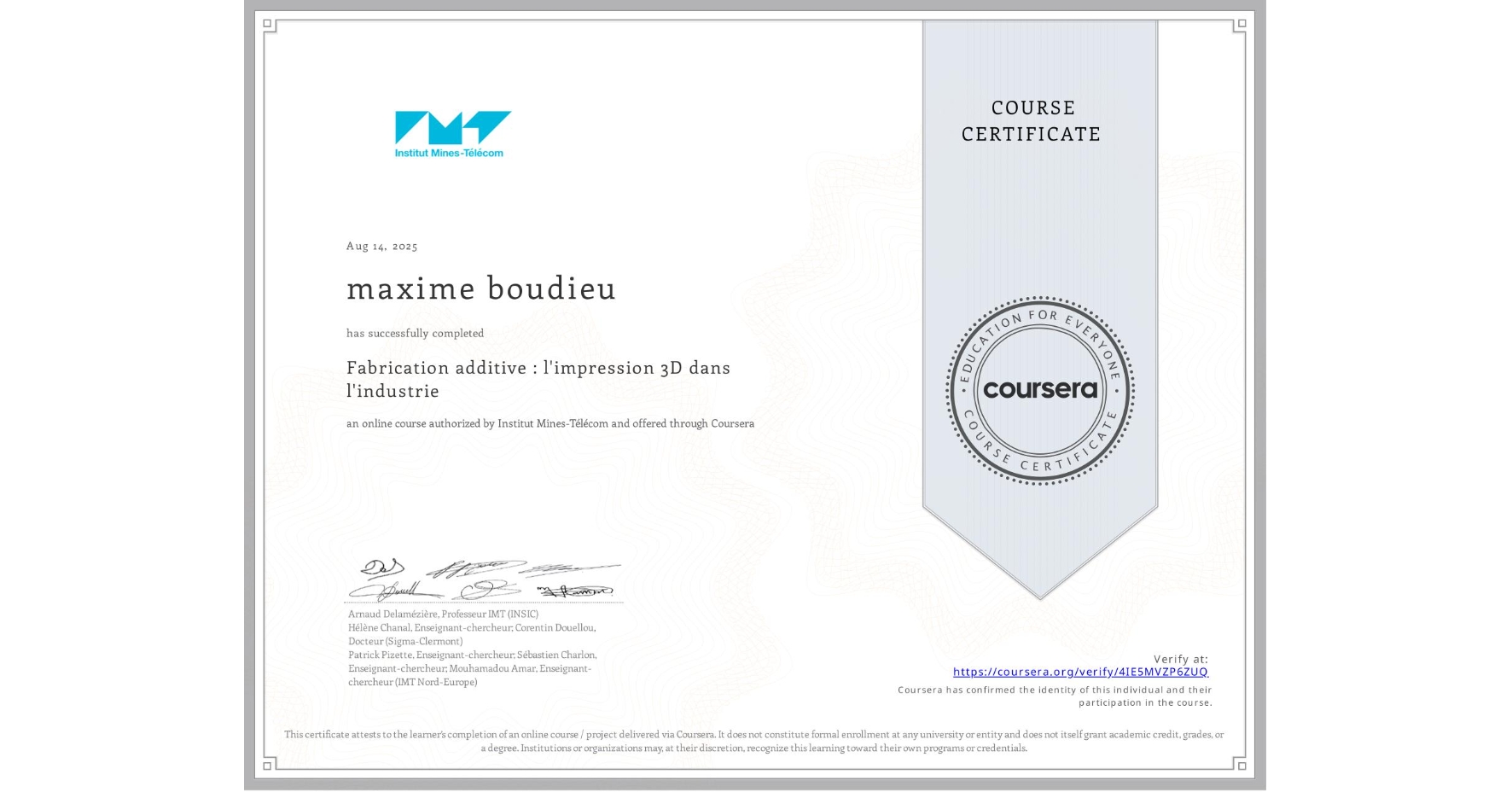 View certificate for maxime boudieu, Fabrication additive : l'impression 3D dans l'industrie, an online non-credit course authorized by Institut Mines-Télécom and offered through Coursera