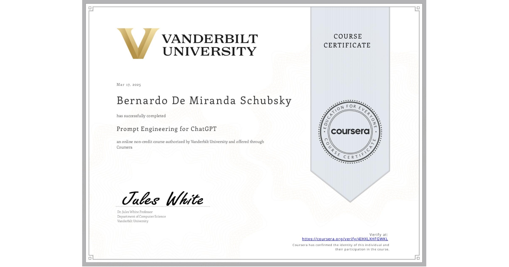 View certificate for Bernardo De Miranda Schubsky, Prompt Engineering for ChatGPT, an online non-credit course authorized by Vanderbilt University and offered through Coursera