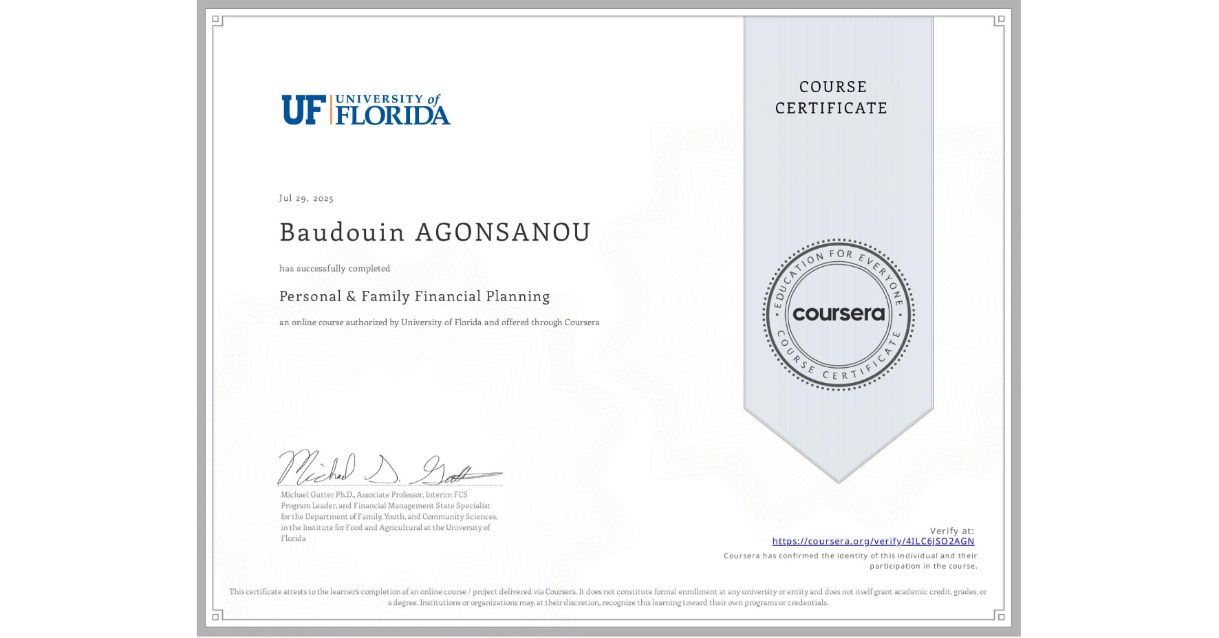 View certificate for Baudouin AGONSANOU , Personal & Family Financial Planning, an online non-credit course authorized by University of Florida and offered through Coursera