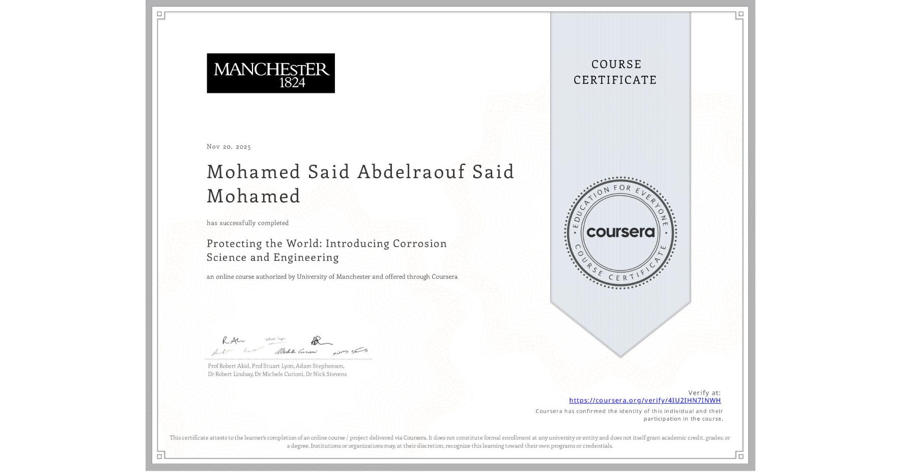View certificate for Mohamed Said Abdelraouf Said Mohamed, Protecting the World: Introducing Corrosion Science and Engineering, an online non-credit course authorized by University of Manchester and offered through Coursera
