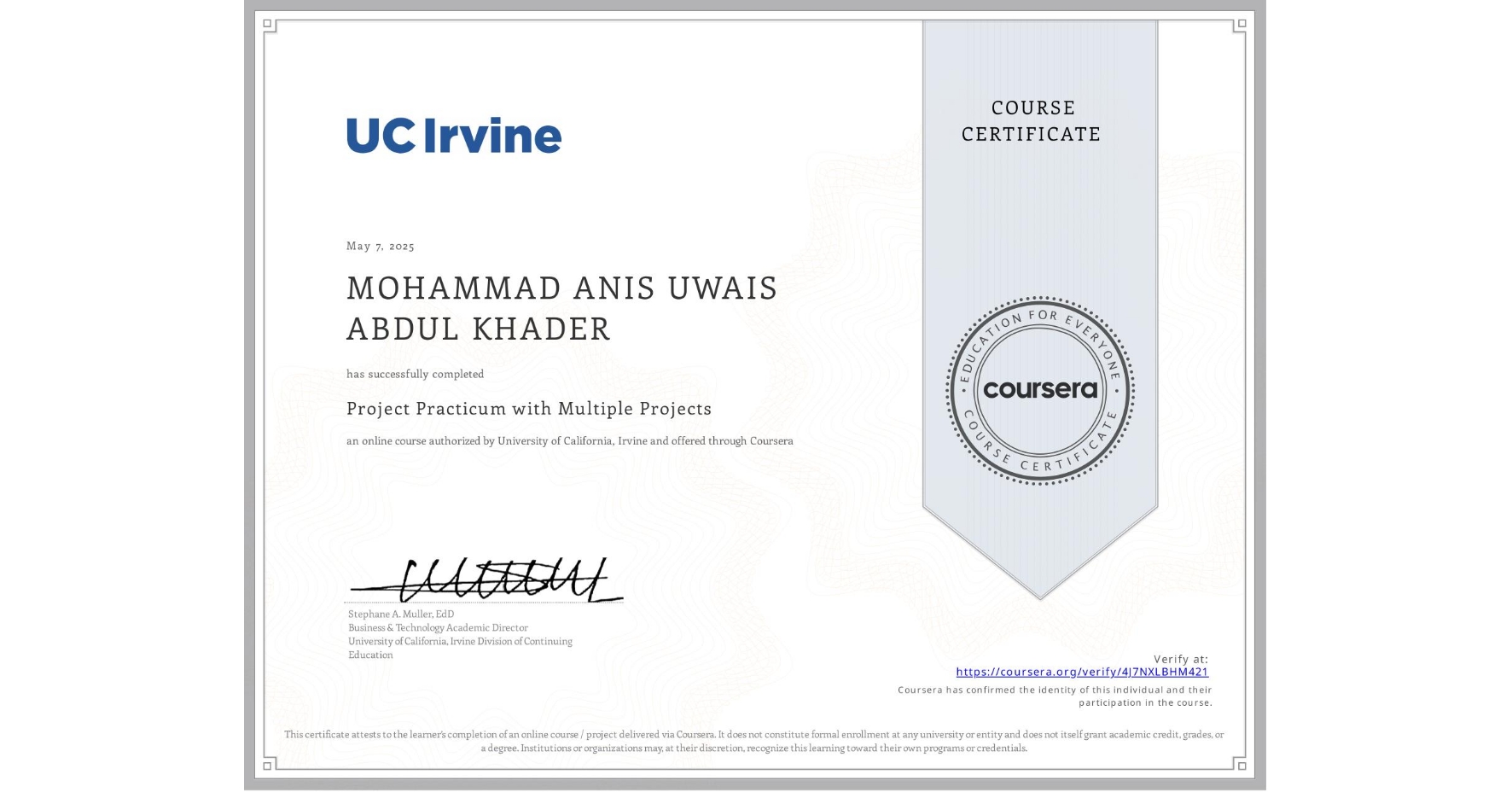 View certificate for MOHAMMAD ANIS UWAIS ABDUL KHADER, Project Practicum with Multiple Projects, an online non-credit course authorized by University of California, Irvine and offered through Coursera