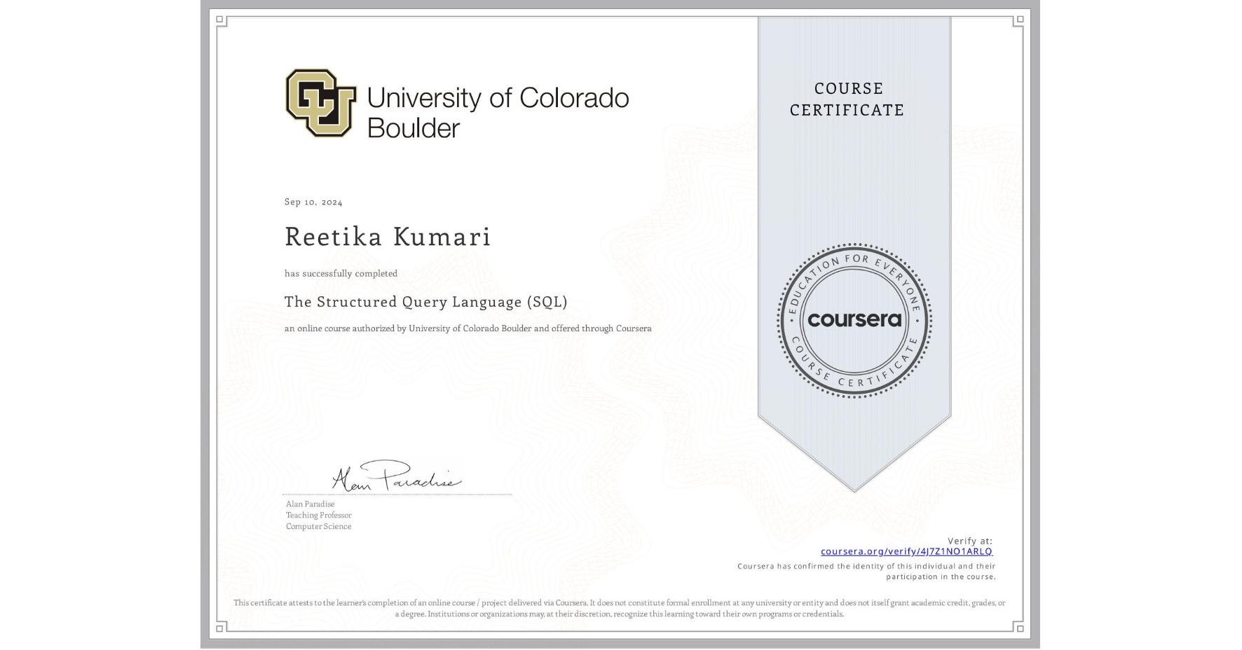 View certificate for Reetika Kumari, The Structured Query Language (SQL), an online non-credit course authorized by University of Colorado Boulder and offered through Coursera