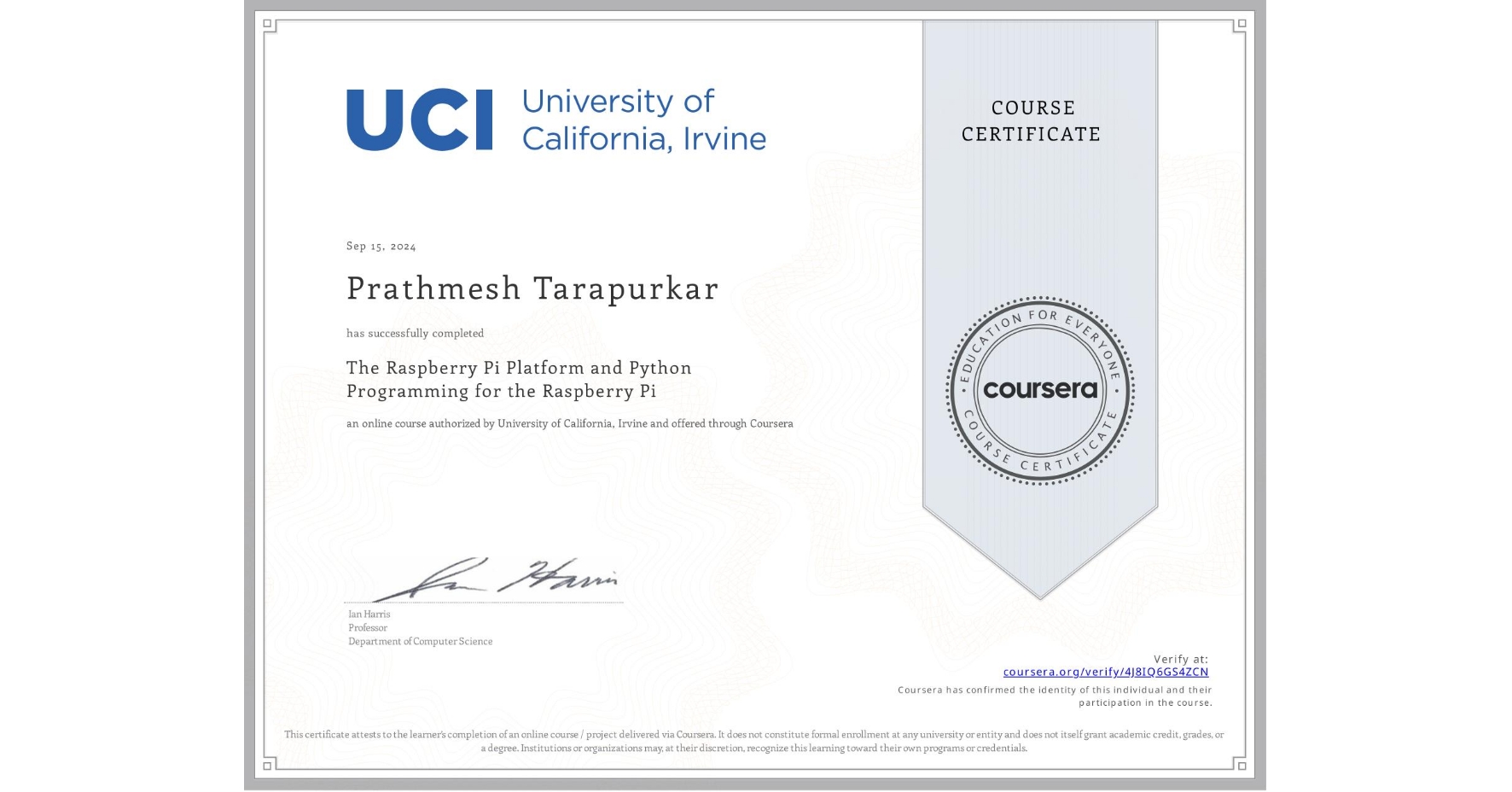 View certificate for Prathmesh Tarapurkar, The Raspberry Pi Platform and Python Programming for the Raspberry Pi, an online non-credit course authorized by University of California, Irvine and offered through Coursera