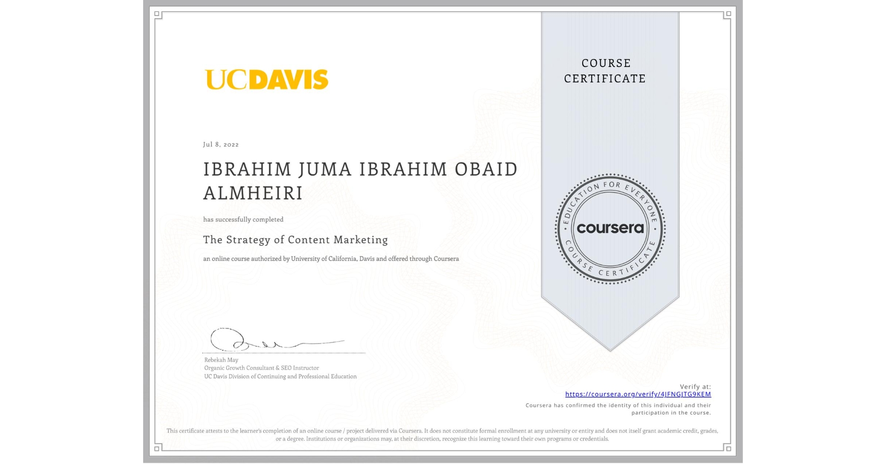 View certificate for IBRAHIM JUMA IBRAHIM OBAID  ALMHEIRI, The Strategy of Content Marketing, an online non-credit course authorized by University of California, Davis and offered through Coursera