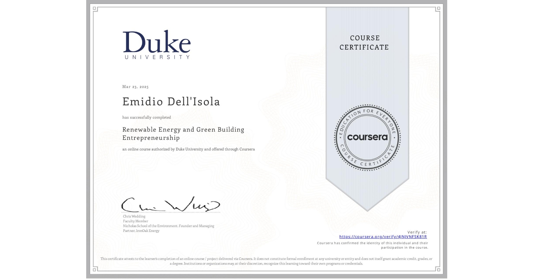 View certificate for Emidio Dell'Isola, Renewable Energy and Green Building Entrepreneurship, an online non-credit course authorized by Duke University and offered through Coursera