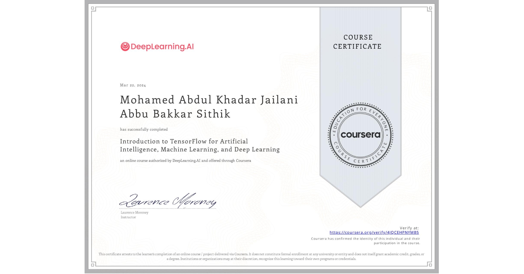 View certificate for Mohamed Abdul Khadar Jailani Abbu Bakkar Sithik, Introduction to TensorFlow for Artificial Intelligence, Machine Learning, and Deep Learning, an online non-credit course authorized by DeepLearning.AI and offered through Coursera