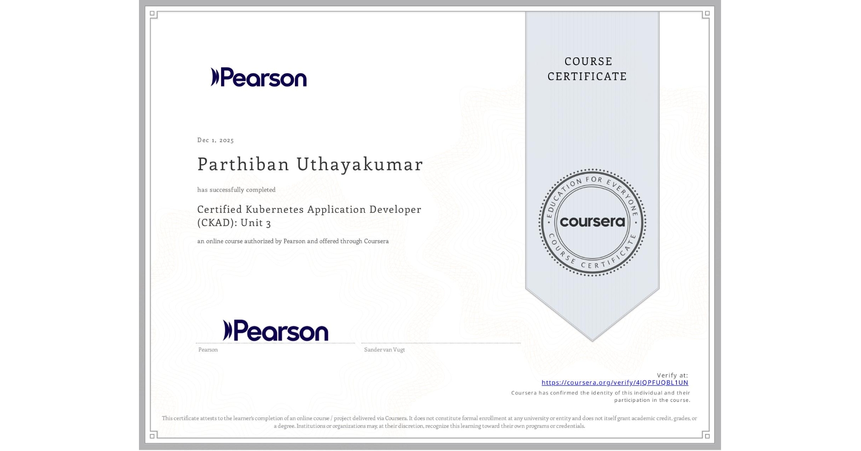 View certificate for Parthiban Uthayakumar, Certified Kubernetes Application Developer (CKAD): Unit 3, an online non-credit course authorized by Pearson and offered through Coursera