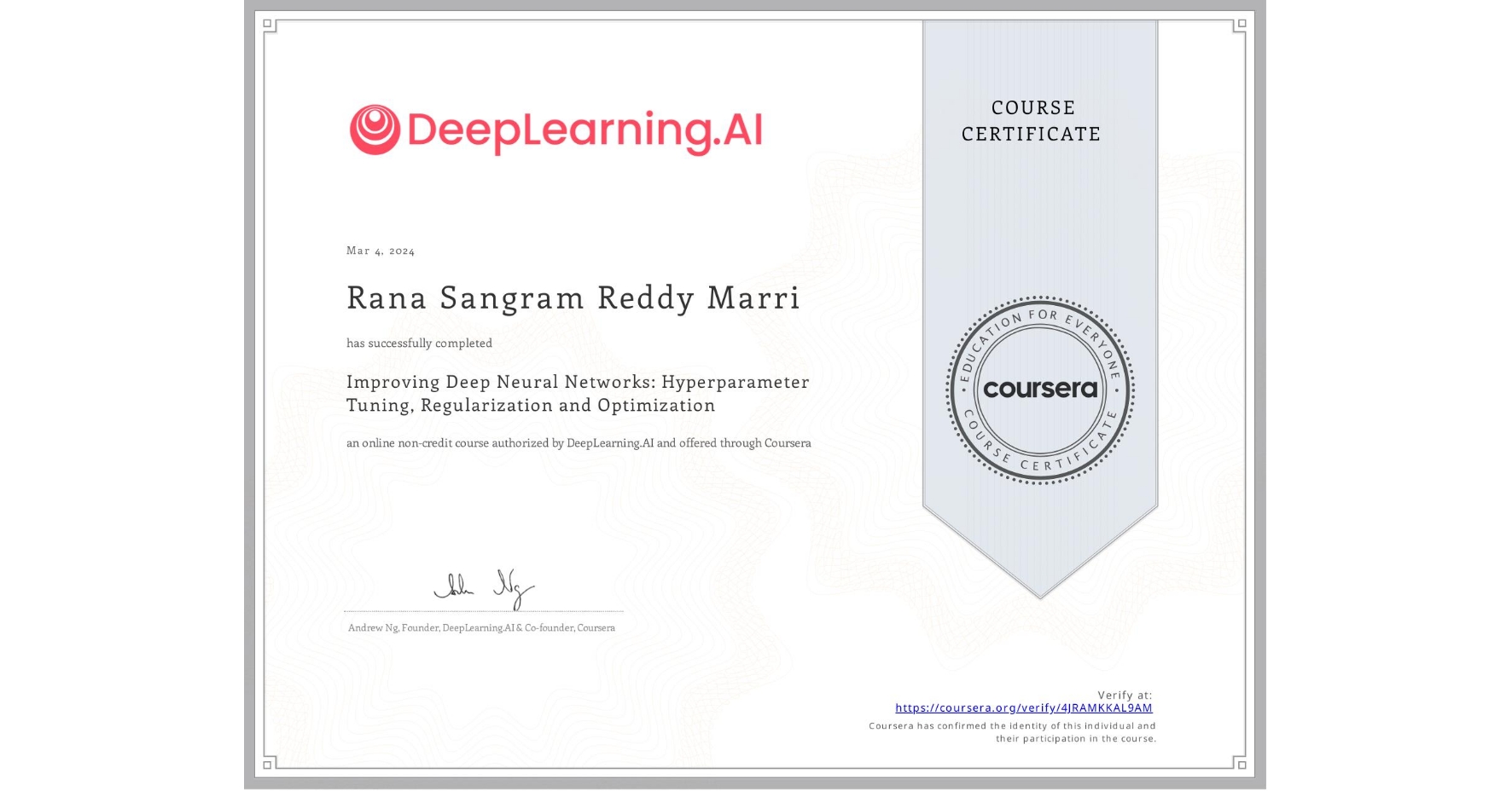 View certificate for Rana Sangram Reddy  Marri, Improving Deep Neural Networks: Hyperparameter Tuning, Regularization and Optimization, an online non-credit course authorized by DeepLearning.AI and offered through Coursera