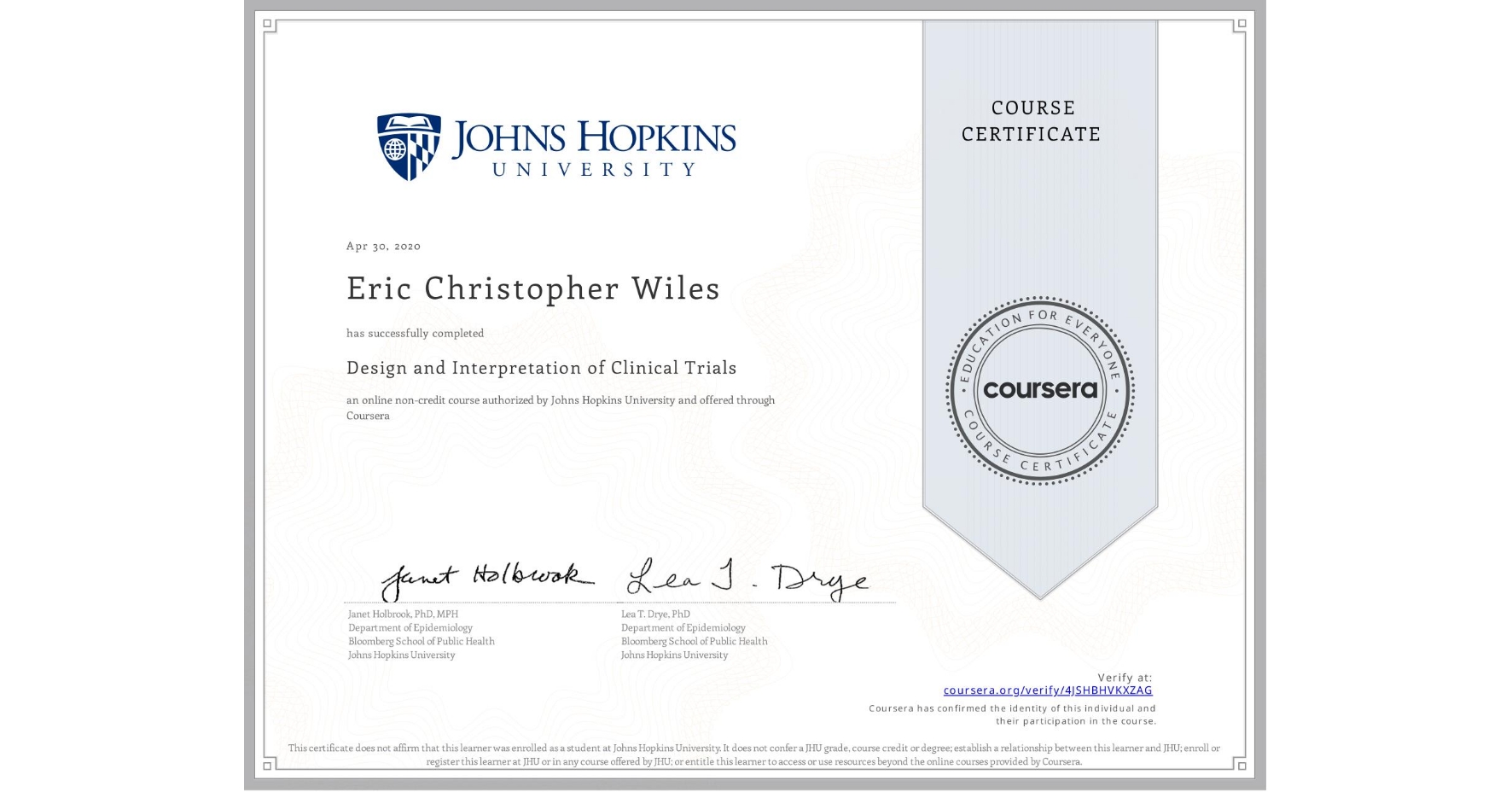 View certificate for Eric Christopher Wiles, Design and Interpretation of Clinical Trials, an online non-credit course authorized by Johns Hopkins University and offered through Coursera
