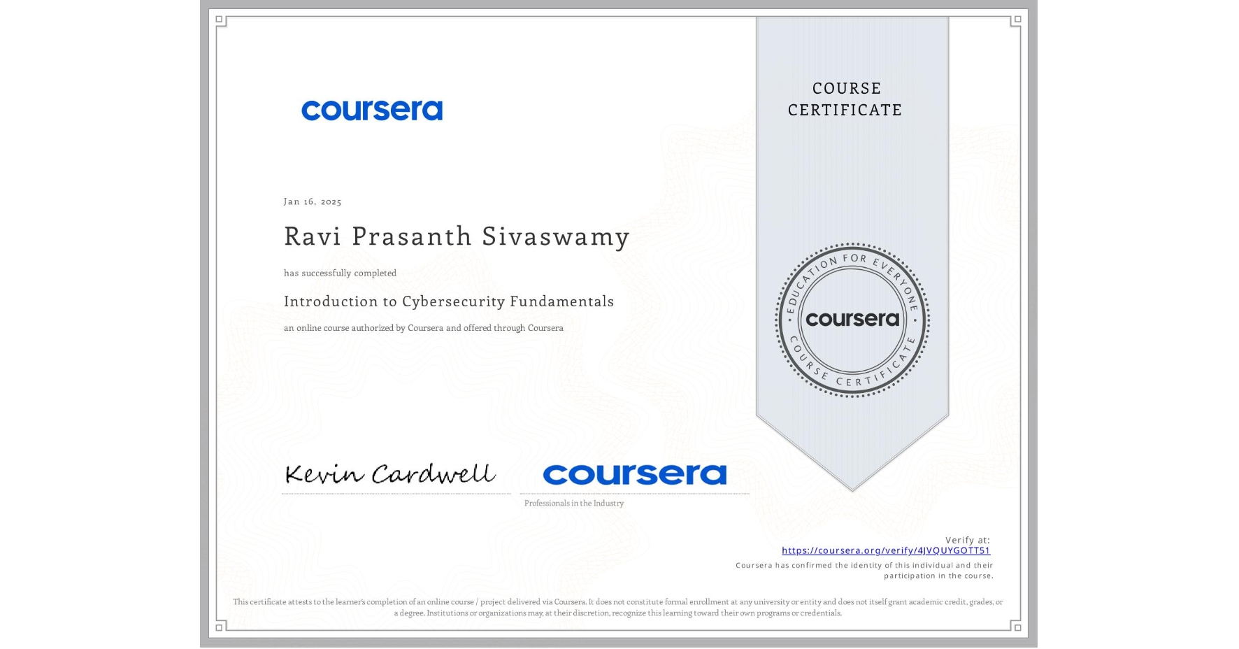 View certificate for Ravi Prasanth Sivaswamy, Introduction to Cybersecurity Fundamentals, an online non-credit course authorized by Coursera and offered through Coursera