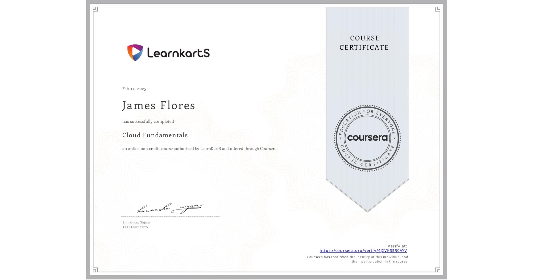 View certificate for James Flores, Cloud Fundamentals, an online non-credit course authorized by LearnKartS and offered through Coursera