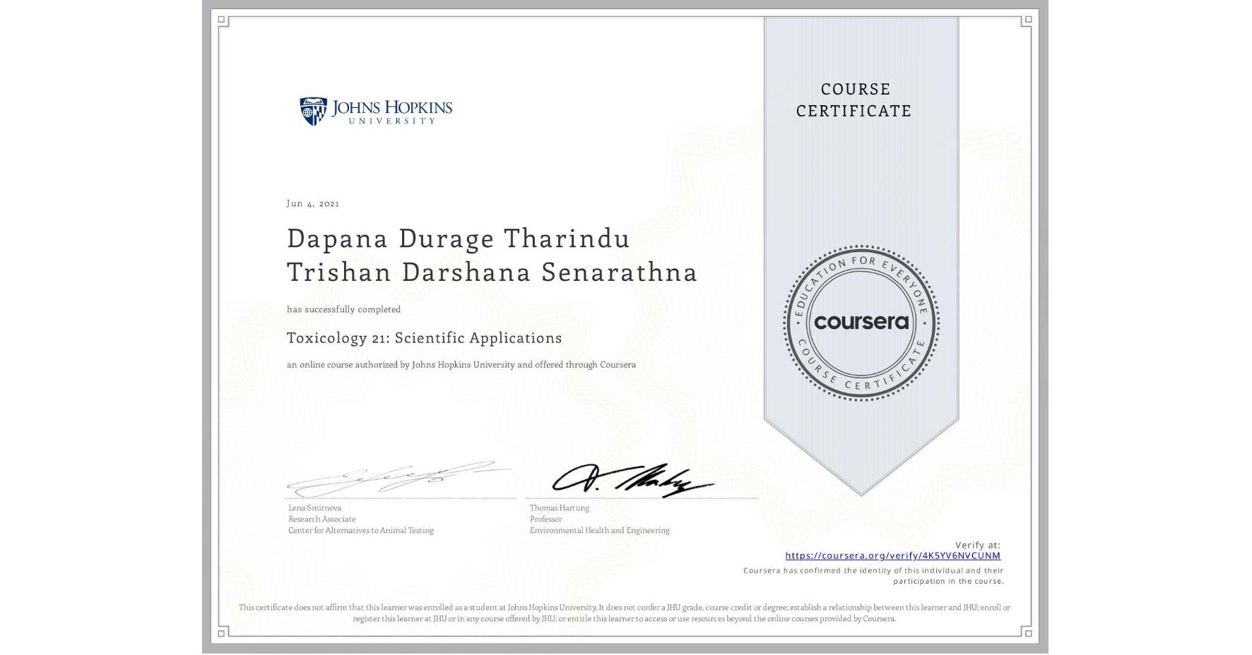 View certificate for Dapana Durage Tharindu Trishan Darshana Senarathna , Toxicology 21: Scientific Applications, an online non-credit course authorized by Johns Hopkins University and offered through Coursera