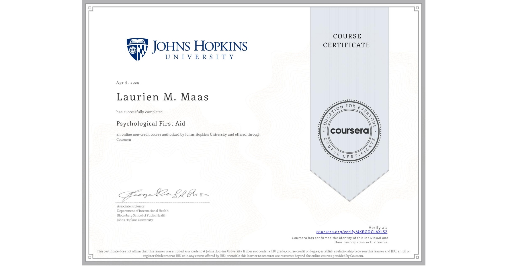 View certificate for Laurien M.  Maas, Psychological First Aid, an online non-credit course authorized by Johns Hopkins University and offered through Coursera