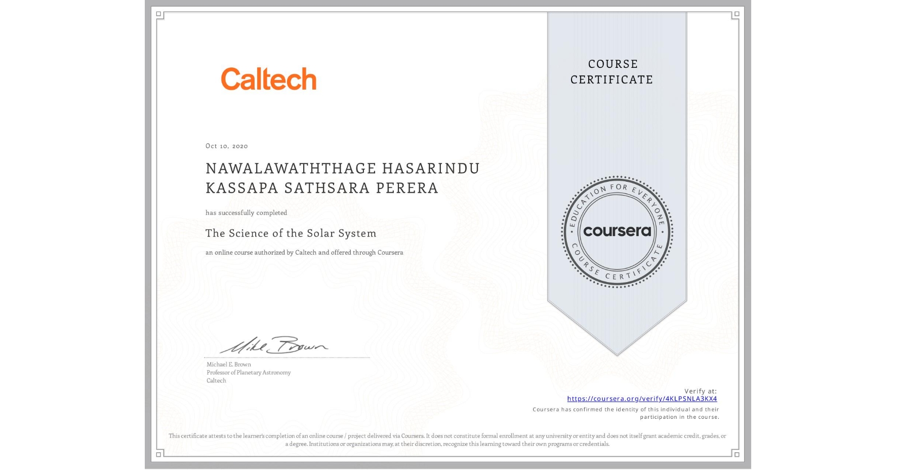 View certificate for NAWALAWATHTHAGE HASARINDU KASSAPA SATHSARA  PERERA, The Science of the Solar System, an online non-credit course authorized by Caltech and offered through Coursera