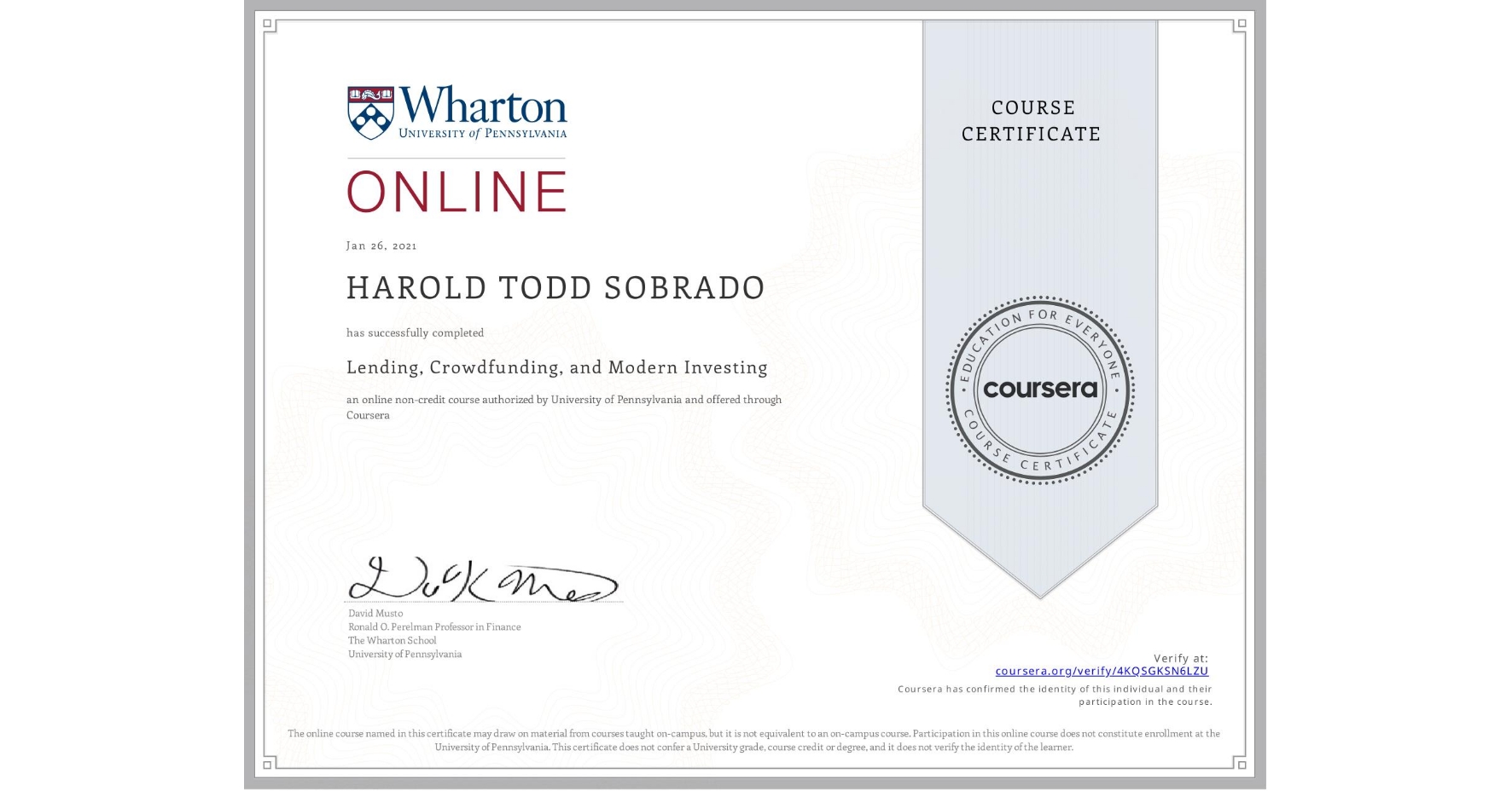 View certificate for HAROLD TODD  SOBRADO, Lending, Crowdfunding, and Modern Investing, an online non-credit course authorized by University of Pennsylvania and offered through Coursera