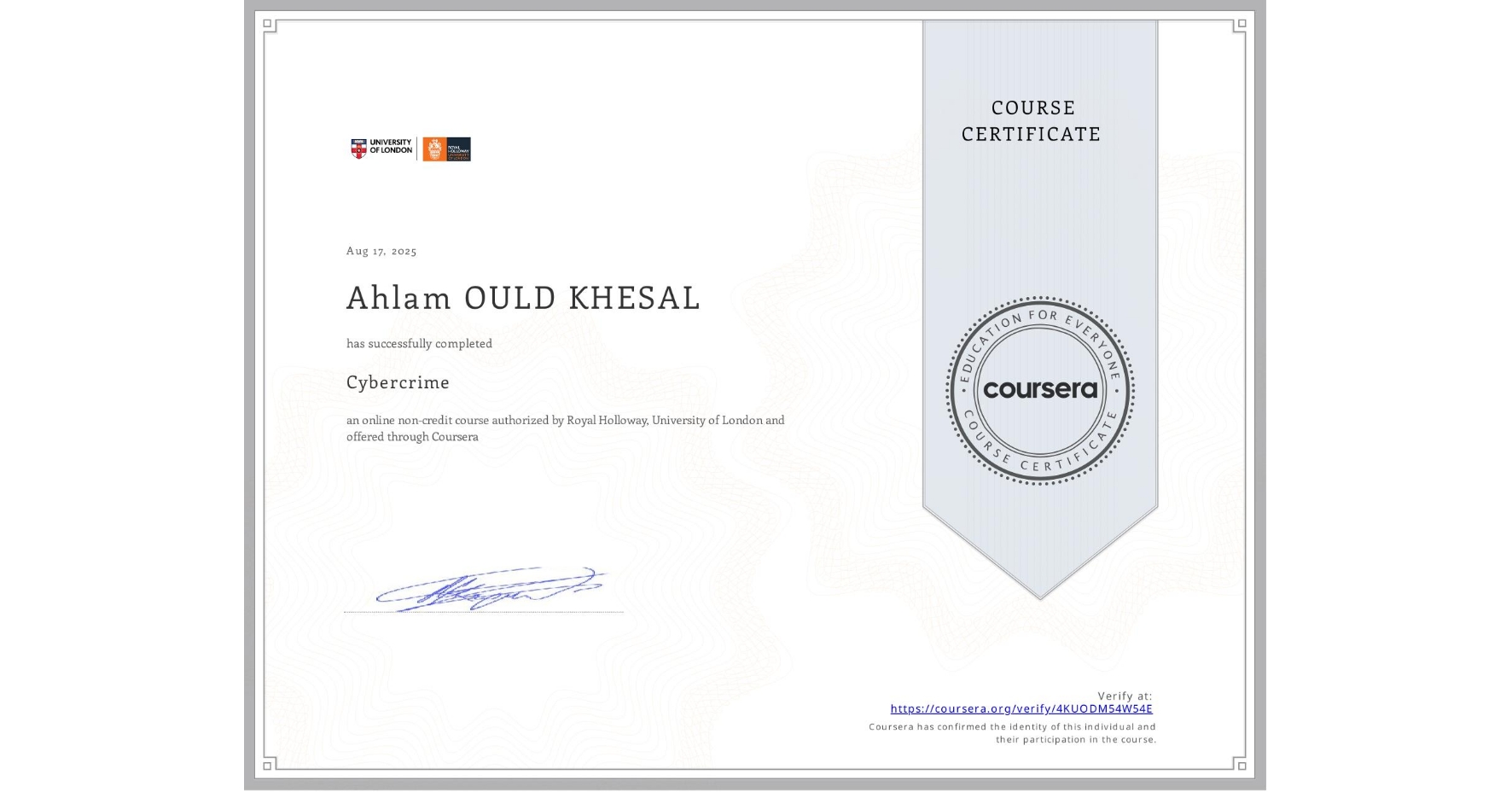 View certificate for Ahlam OULD KHESAL, Cybercrime, an online non-credit course authorized by Royal Holloway, University of London and offered through Coursera