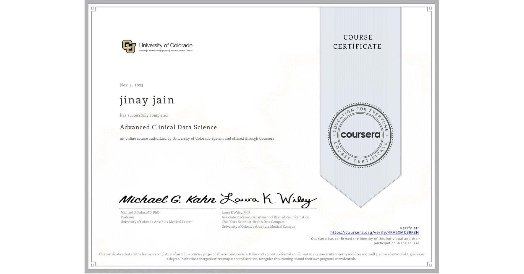 View certificate for jinay jain, Advanced Clinical Data Science, an online non-credit course authorized by University of Colorado System and offered through Coursera