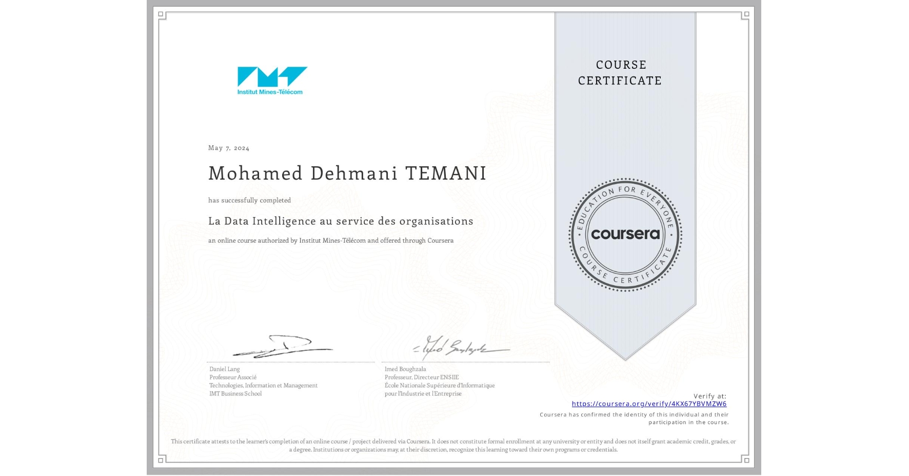 View certificate for Mohamed Dehmani TEMANI, La Data Intelligence au service des organisations, an online non-credit course authorized by Institut Mines-Télécom and offered through Coursera