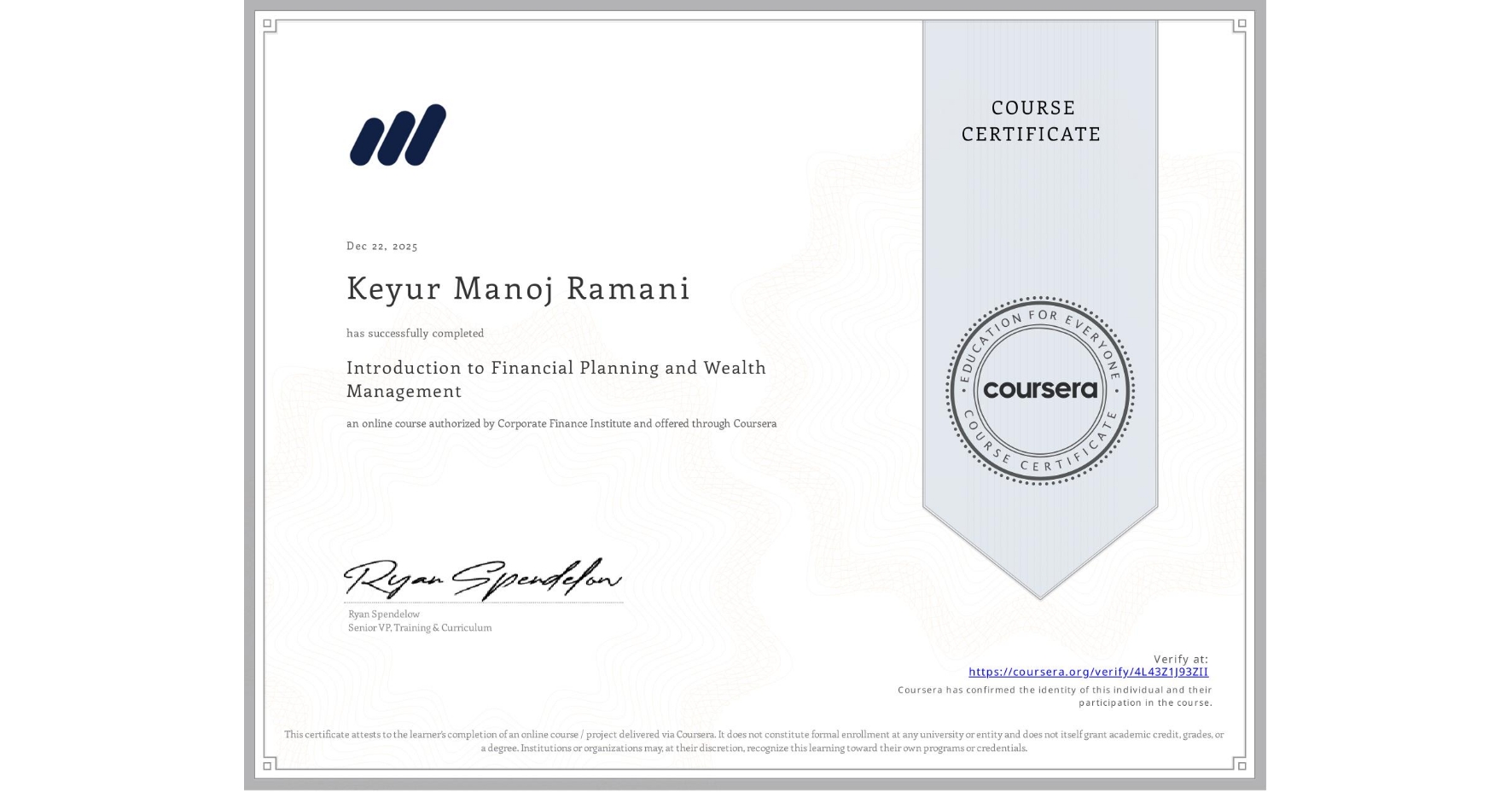 View certificate for Keyur Manoj Ramani, Introduction to Financial Planning and Wealth Management, an online non-credit course authorized by Corporate Finance Institute and offered through Coursera