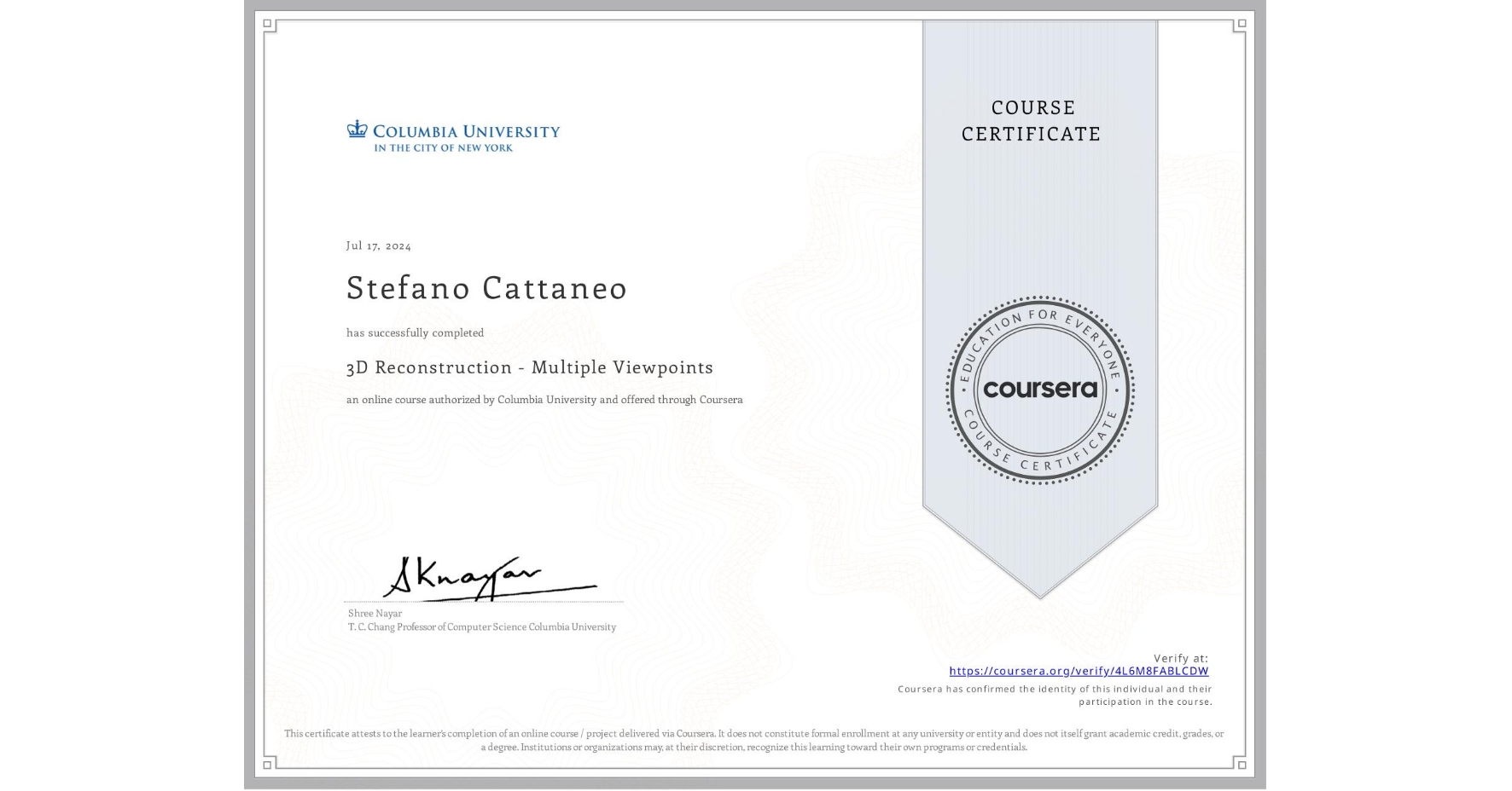 View certificate for Stefano Cattaneo, 3D Reconstruction - Multiple Viewpoints, an online non-credit course authorized by Columbia University and offered through Coursera