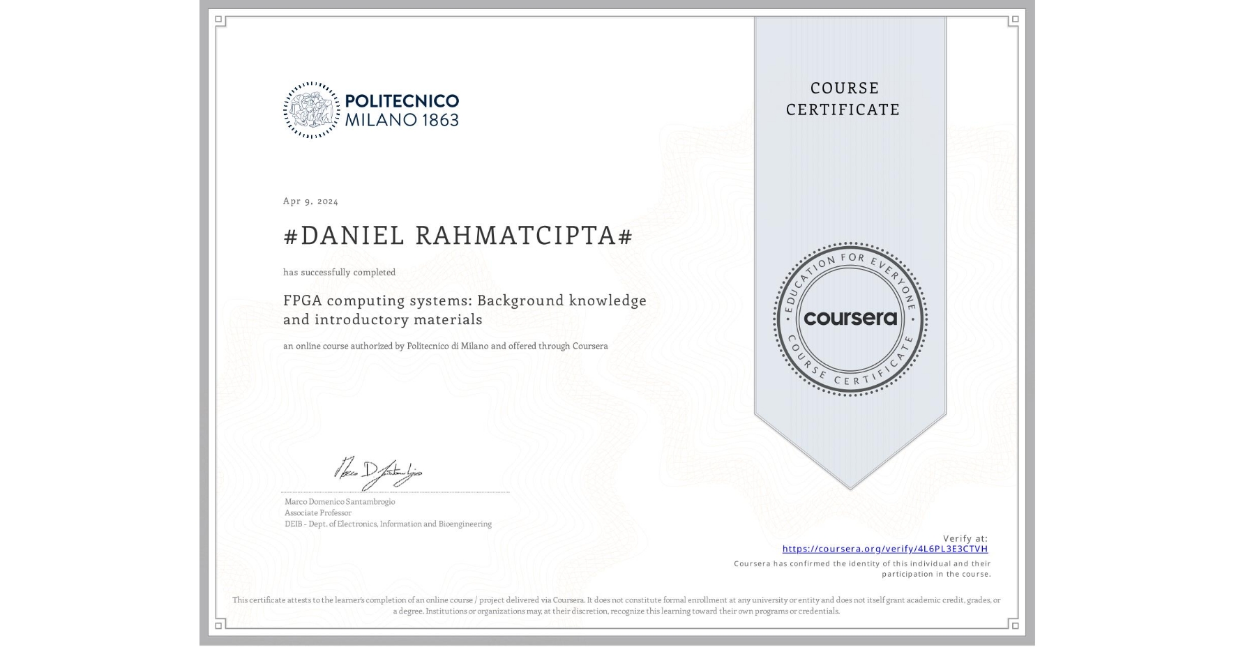 View certificate for #DANIEL RAHMATCIPTA#, FPGA computing systems: Background knowledge and introductory materials, an online non-credit course authorized by Politecnico di Milano and offered through Coursera