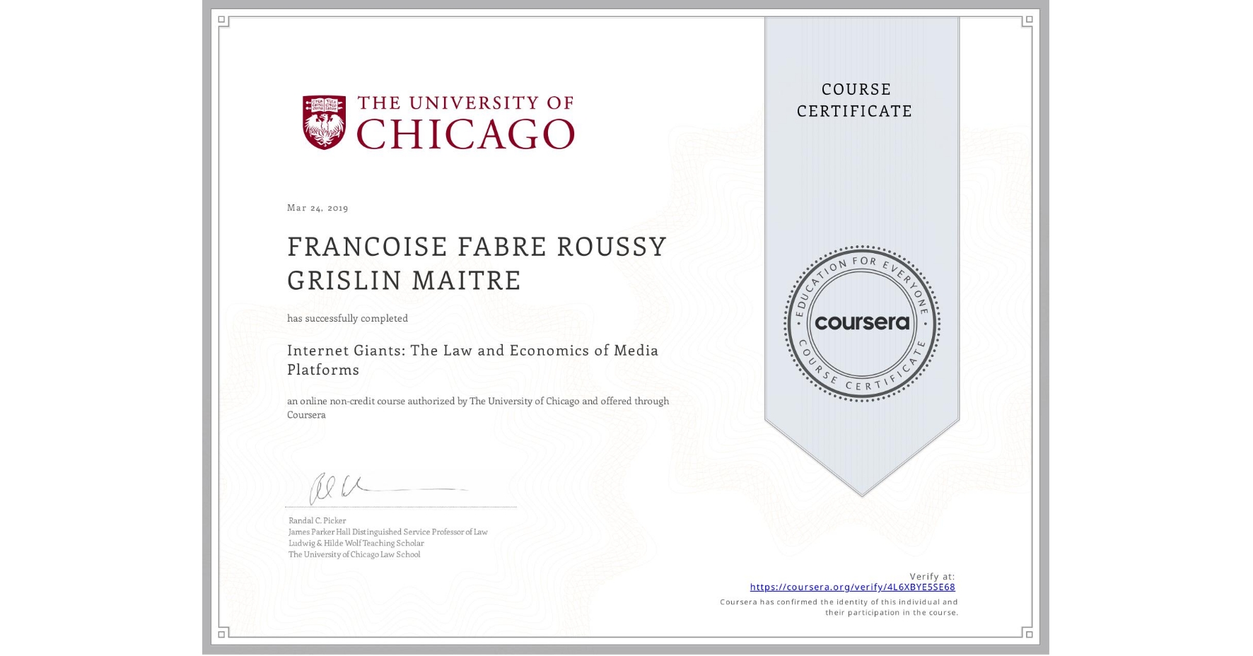 View certificate for FRANCOISE FABRE ROUSSY GRISLIN MAITRE, Internet Giants: The Law and Economics of Media Platforms, an online non-credit course authorized by The University of Chicago and offered through Coursera