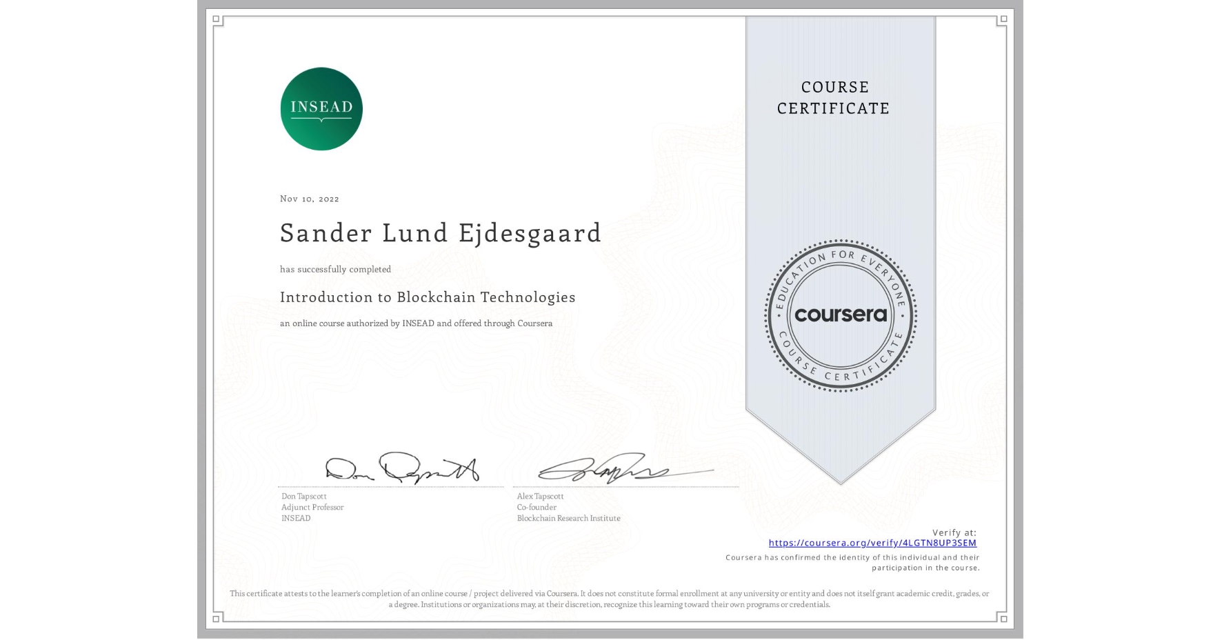 View certificate for Sander Lund Ejdesgaard, Introduction to Blockchain Technologies, an online non-credit course authorized by INSEAD and offered through Coursera