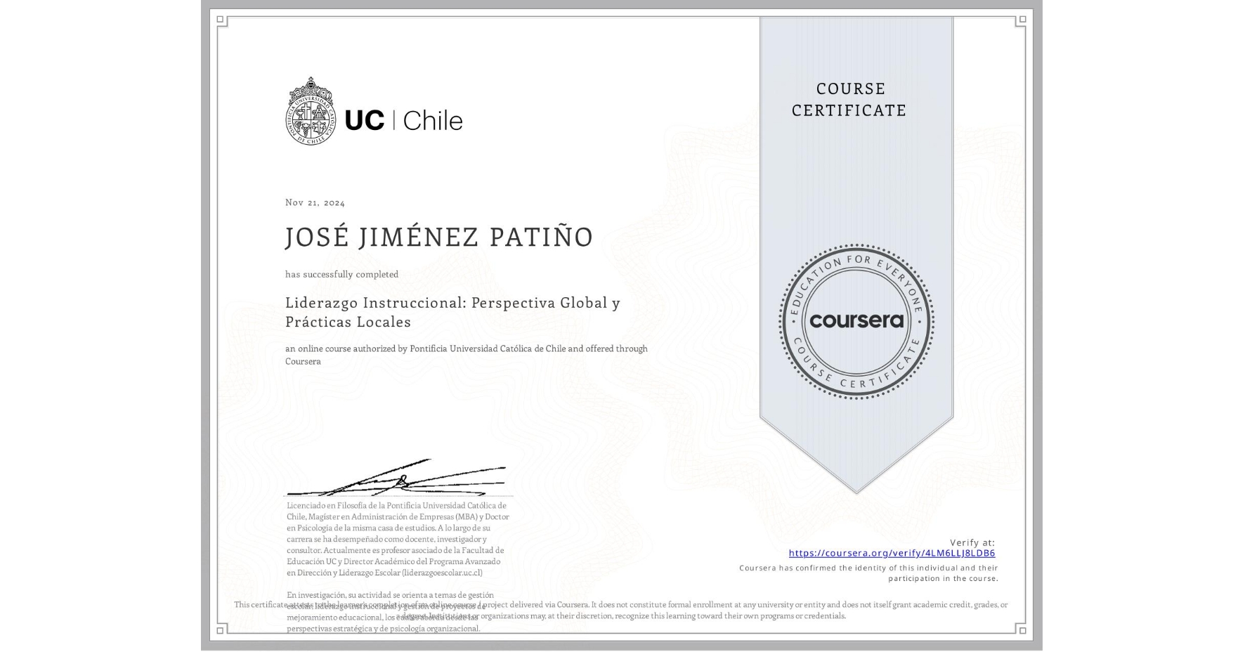 View certificate for JOSÉ JIMÉNEZ PATIÑO, Liderazgo Instruccional: Perspectiva Global y Prácticas Locales, an online non-credit course authorized by Pontificia Universidad Católica de Chile and offered through Coursera