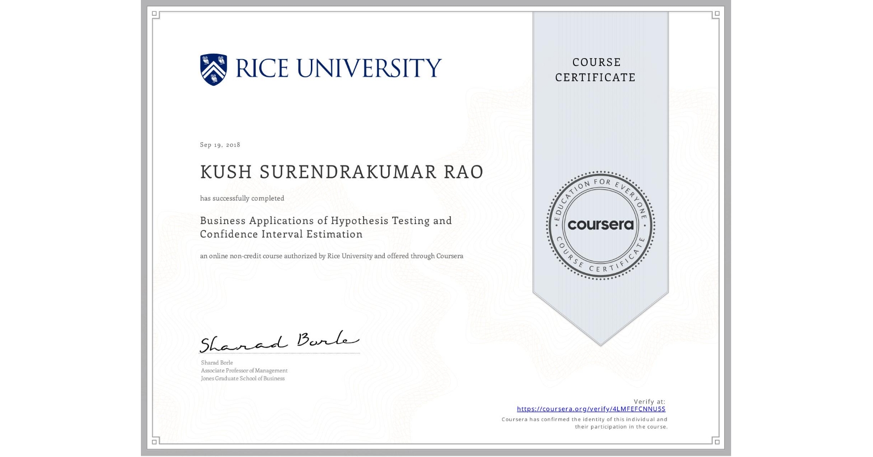 View certificate for KUSH SURENDRAKUMAR  RAO, Business Applications of Hypothesis Testing and Confidence Interval Estimation , an online non-credit course authorized by Rice University and offered through Coursera