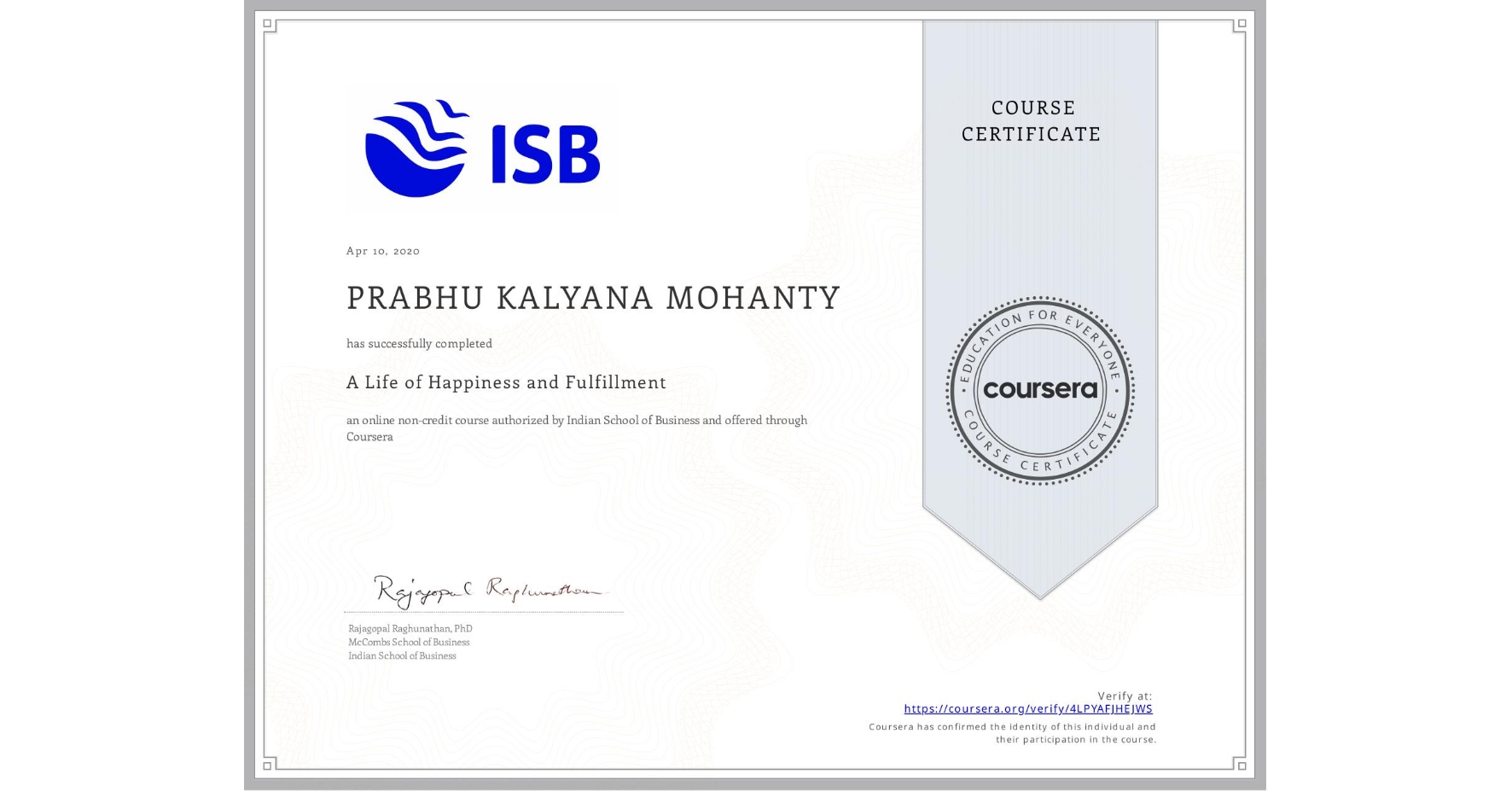 View certificate for PRABHU KALYANA MOHANTY, A Life of Happiness and Fulfillment, an online non-credit course authorized by Indian School of Business and offered through Coursera