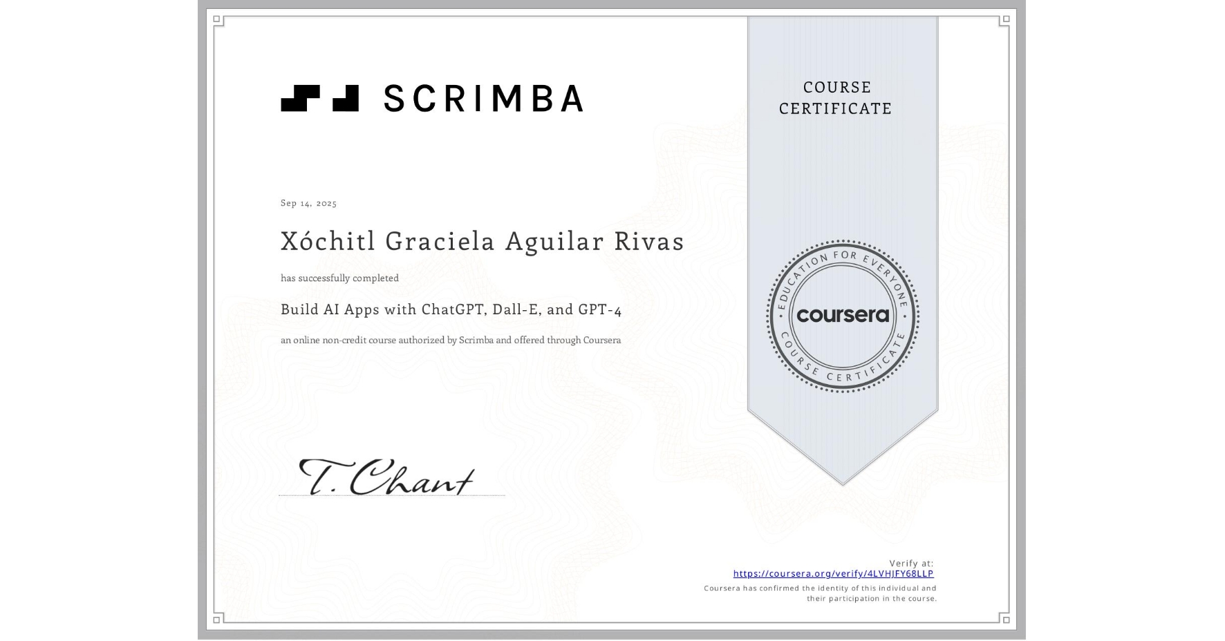 View certificate for Xóchitl Graciela Aguilar Rivas, Build AI Apps with ChatGPT, Dall-E, and GPT-4, an online non-credit course authorized by Scrimba and offered through Coursera