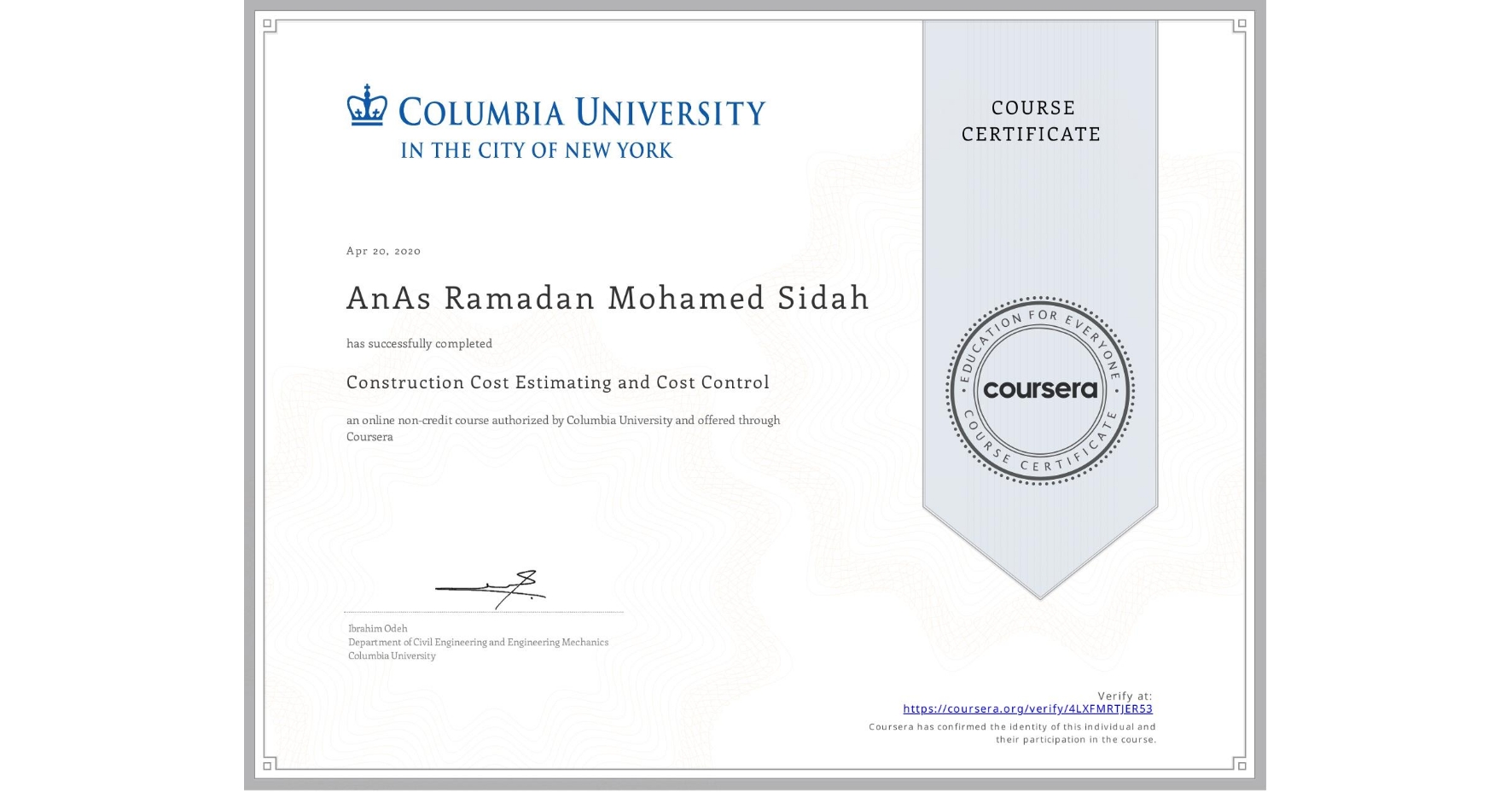 View certificate for AnAs Ramadan Mohamed Sidah  , Construction Cost Estimating and Cost Control, an online non-credit course authorized by Columbia University and offered through Coursera