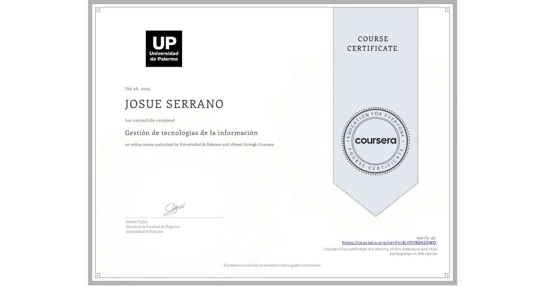 View certificate for JOSUE SERRANO, Gestión de tecnologías de la información, an online non-credit course authorized by Universidad de Palermo and offered through Coursera