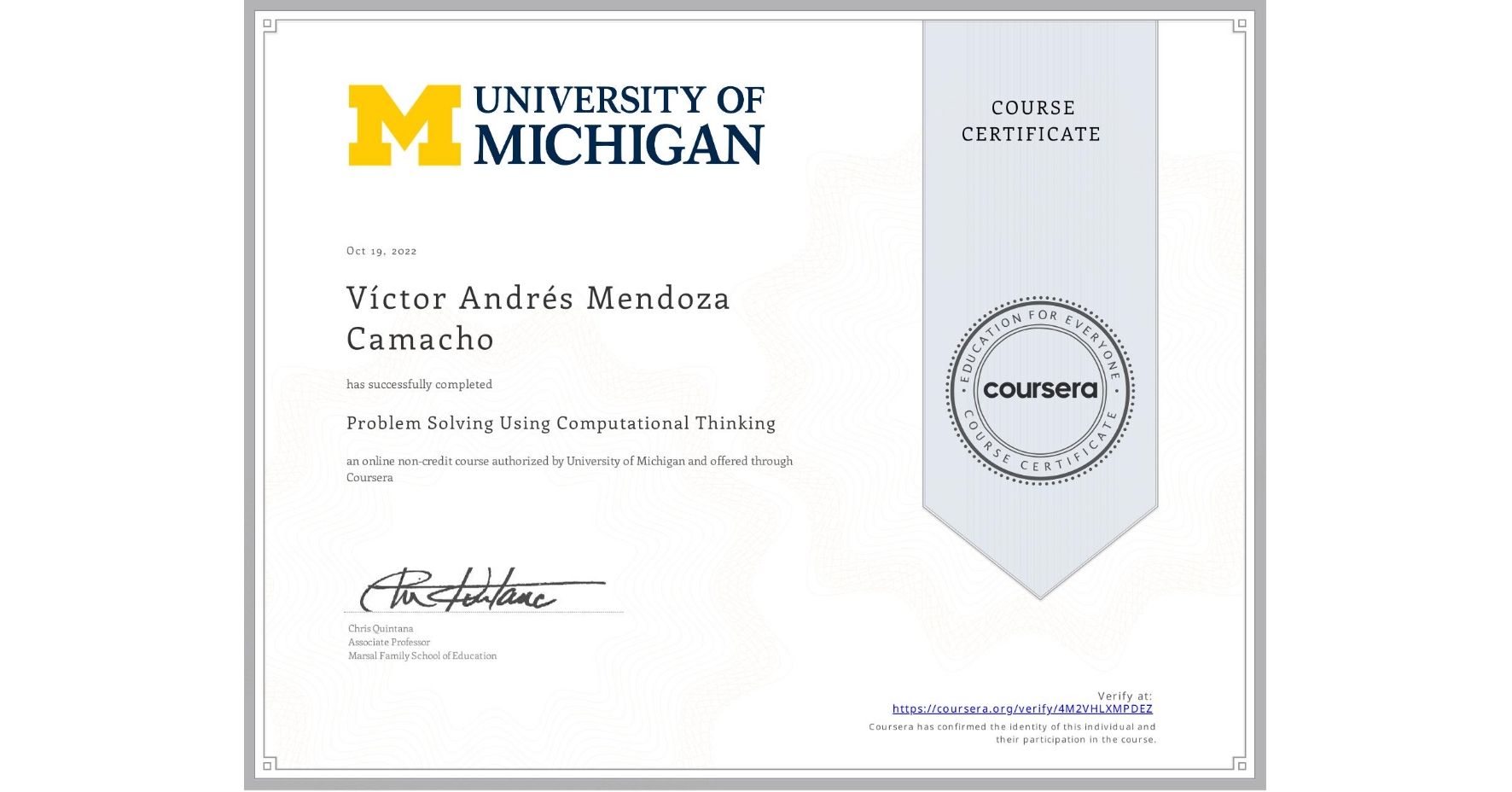 View certificate for Víctor Andrés Mendoza Camacho, Problem Solving Using Computational Thinking, an online non-credit course authorized by University of Michigan and offered through Coursera