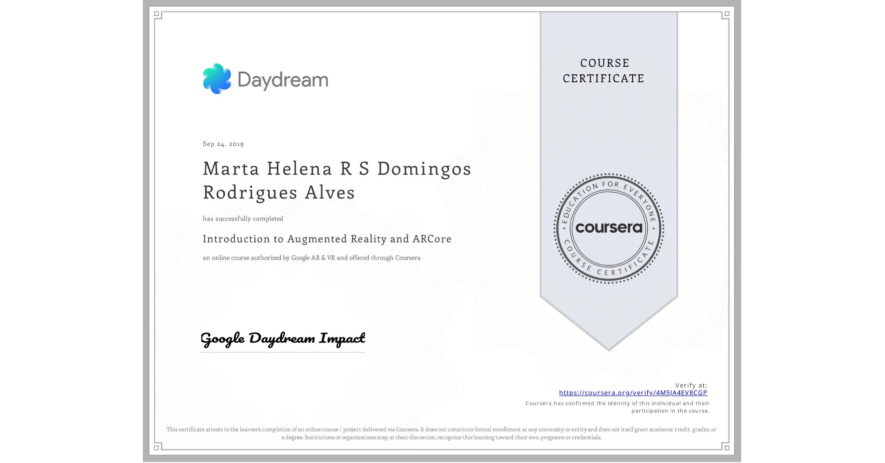 View certificate for Marta Helena R S Domingos Rodrigues Alves, Introduction to Augmented Reality and ARCore, an online non-credit course authorized by Google AR & VR and offered through Coursera