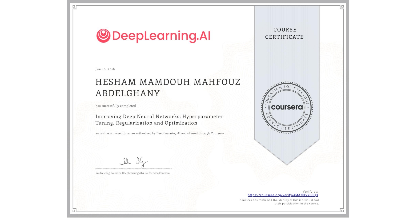 View certificate for HESHAM MAMDOUH MAHFOUZ ABDELGHANY, Improving Deep Neural Networks: Hyperparameter Tuning, Regularization and Optimization, an online non-credit course authorized by DeepLearning.AI and offered through Coursera
