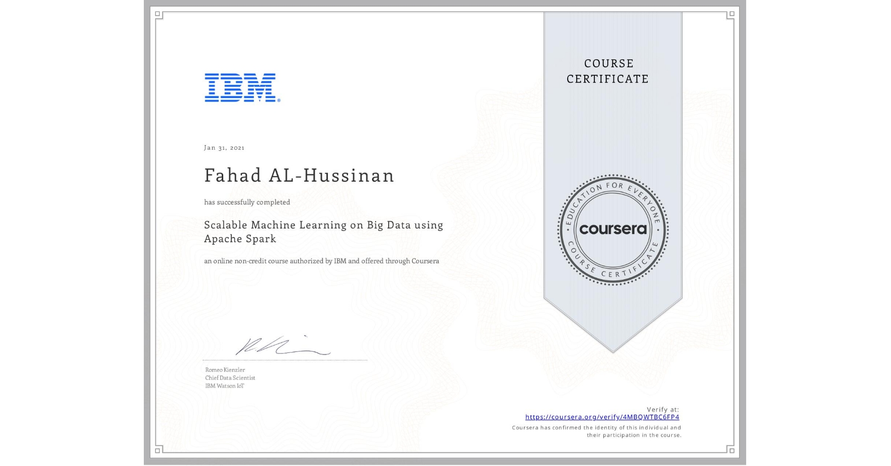 View certificate for Fahad AL-Hussinan, Scalable Machine Learning on Big Data using Apache Spark, an online non-credit course authorized by IBM and offered through Coursera